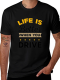 Life is Better When You Drive T-Shirt
