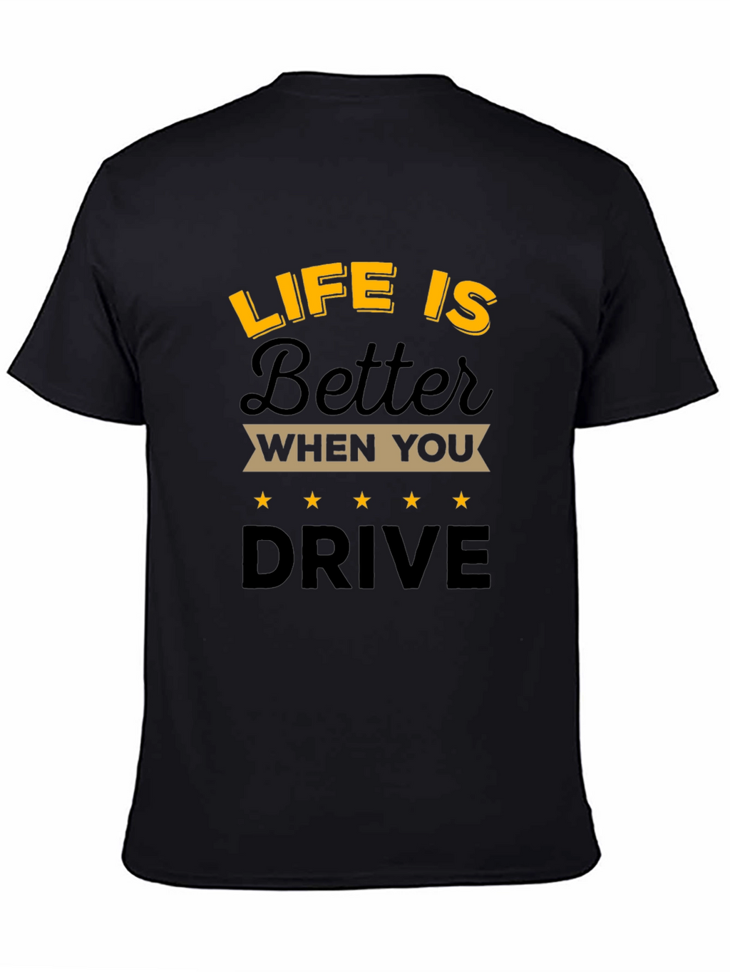 Life is Better When You Drive T-Shirt