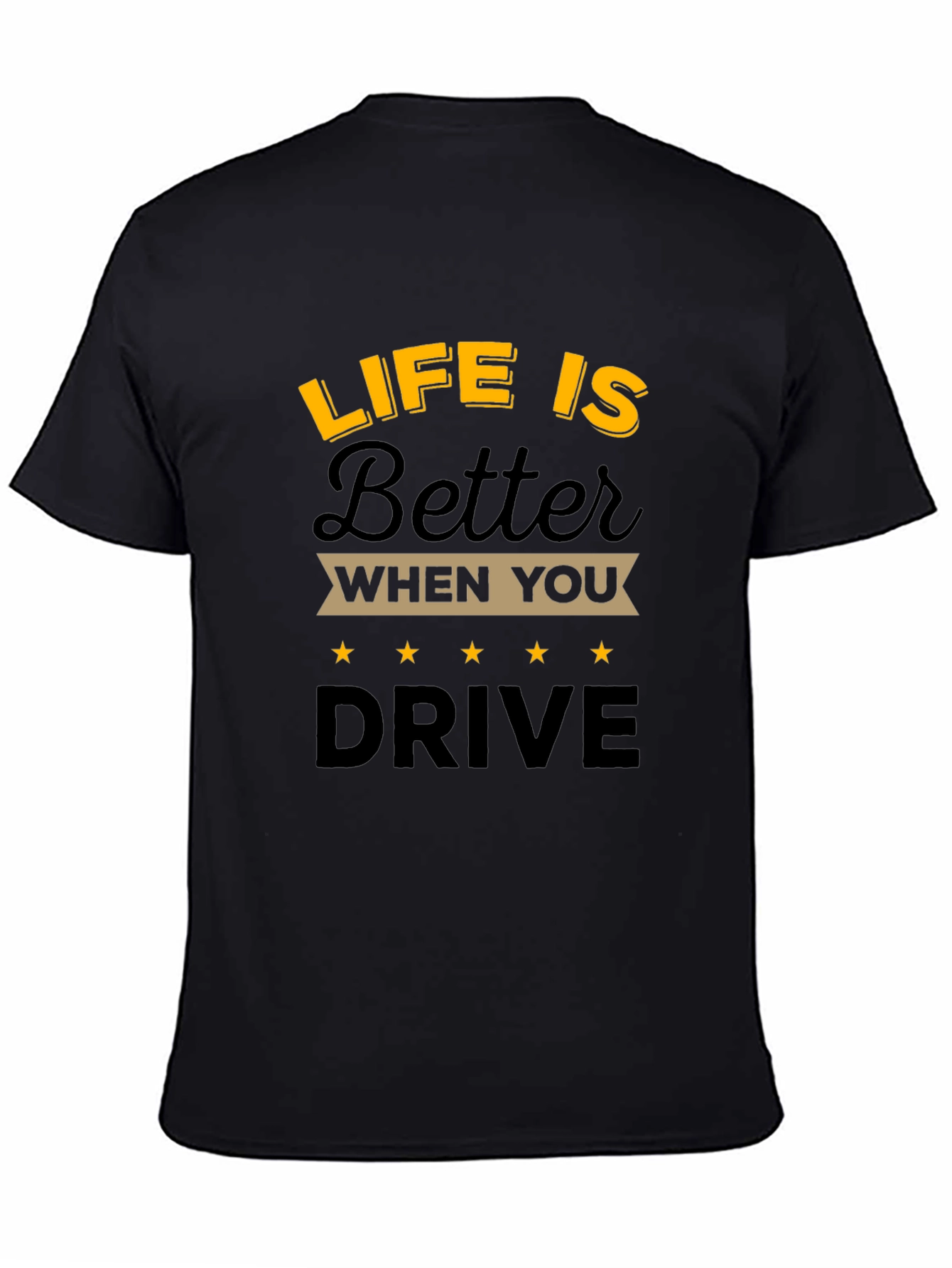 Life is Better When You Drive T-Shirt