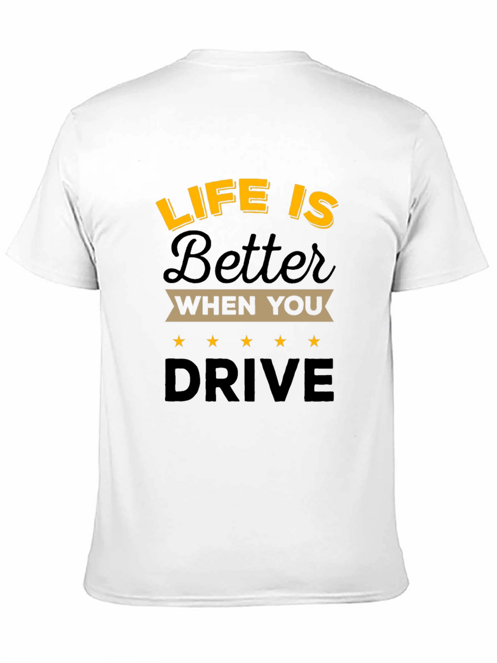 Life is Better When You Drive T-Shirt