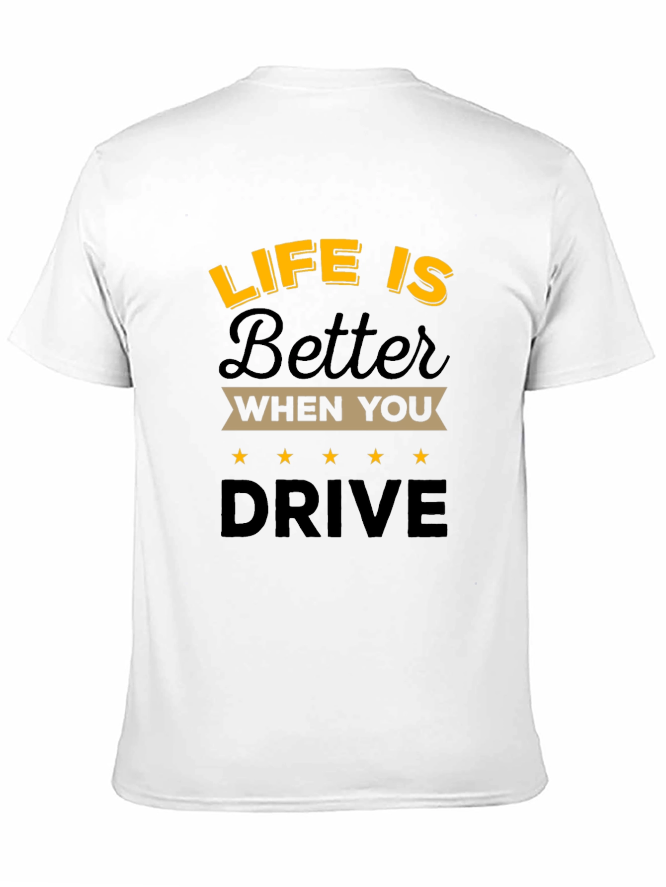 Life is Better When You Drive T-Shirt