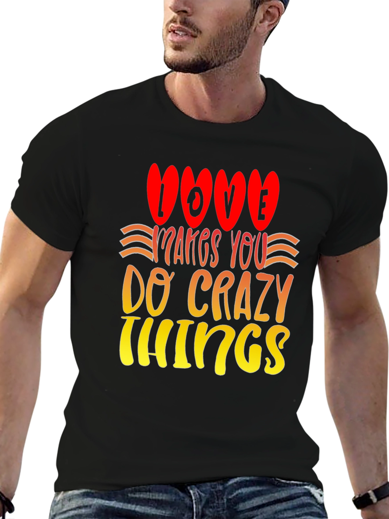 Love Makes You Do Crazy Things T-Shirt