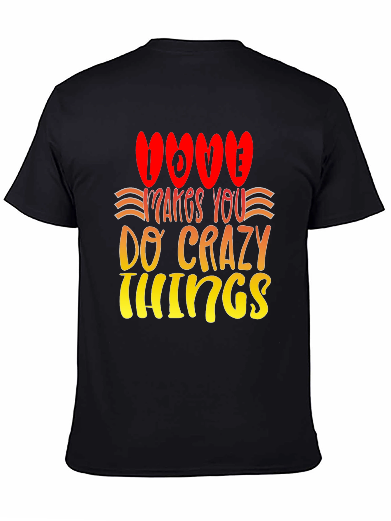 Love Makes You Do Crazy Things T-Shirt