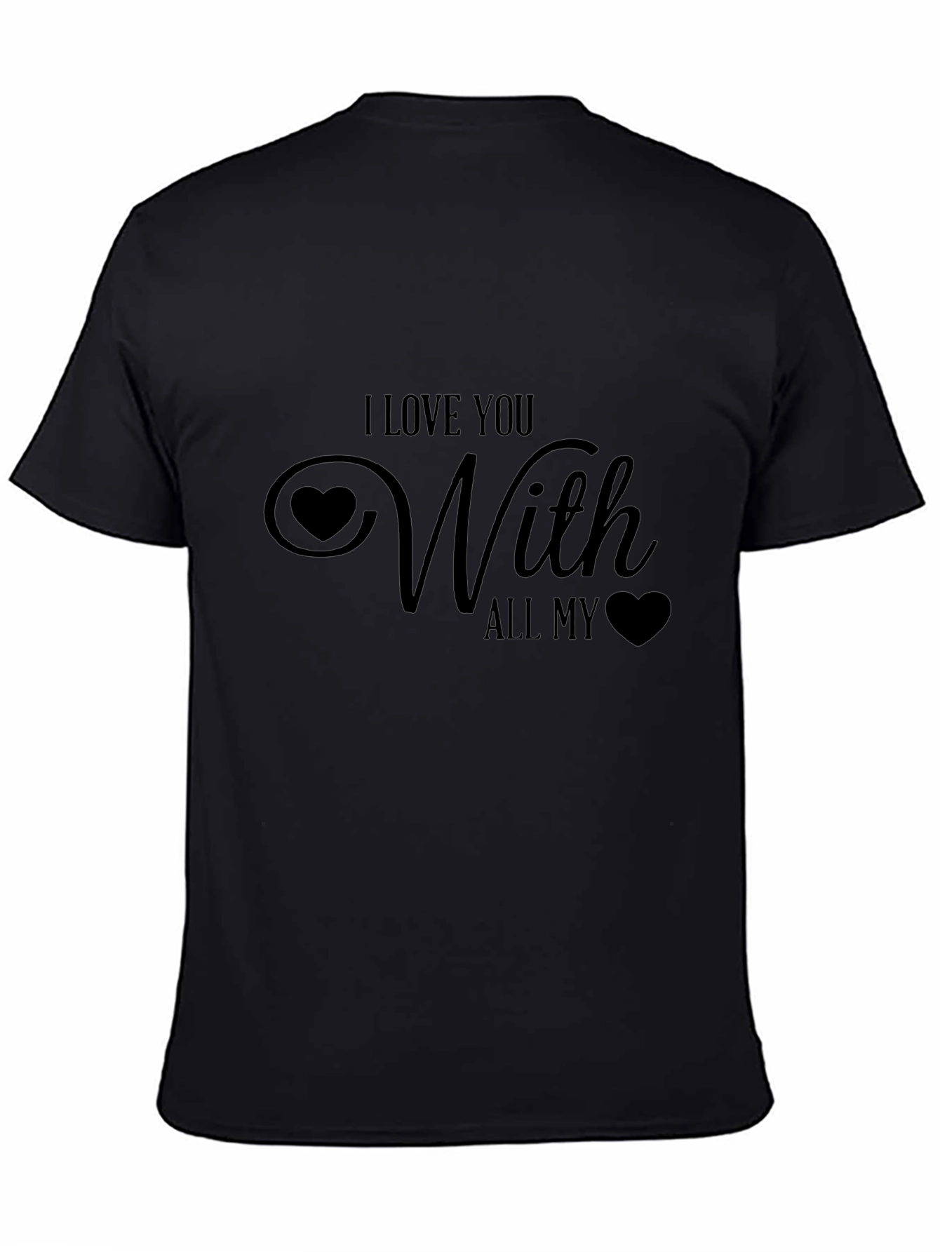 I Love You With All My Heart Black T-Shirt