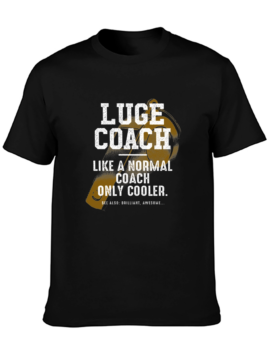 Luge Coach T-Shirt - Normal Coach Only Cooler!