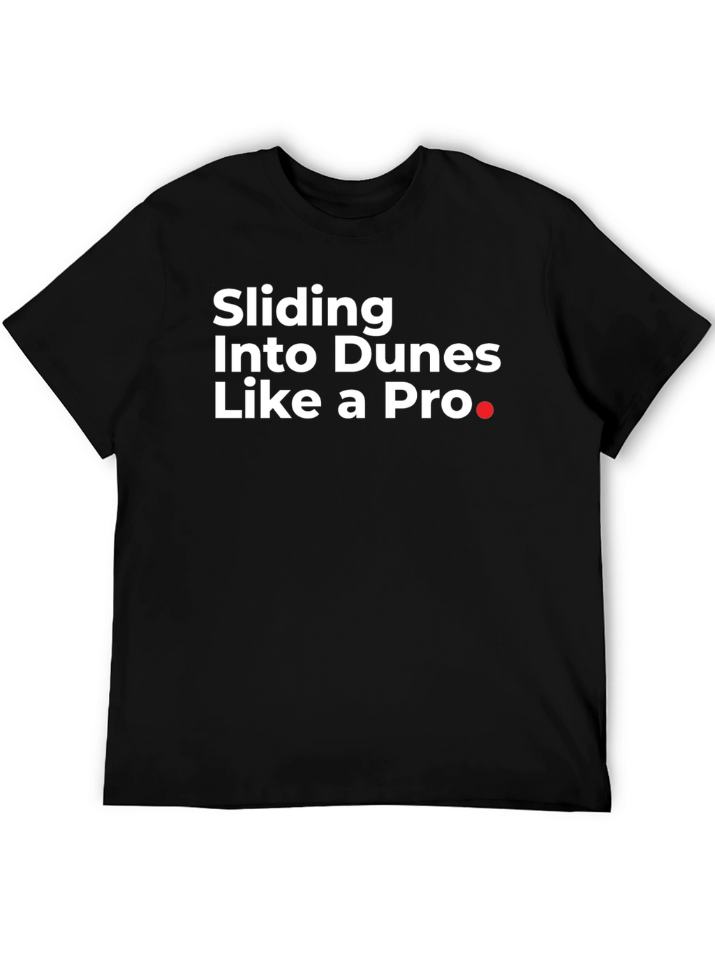 Sliding Into Dunes Like a Pro Black T-Shirt