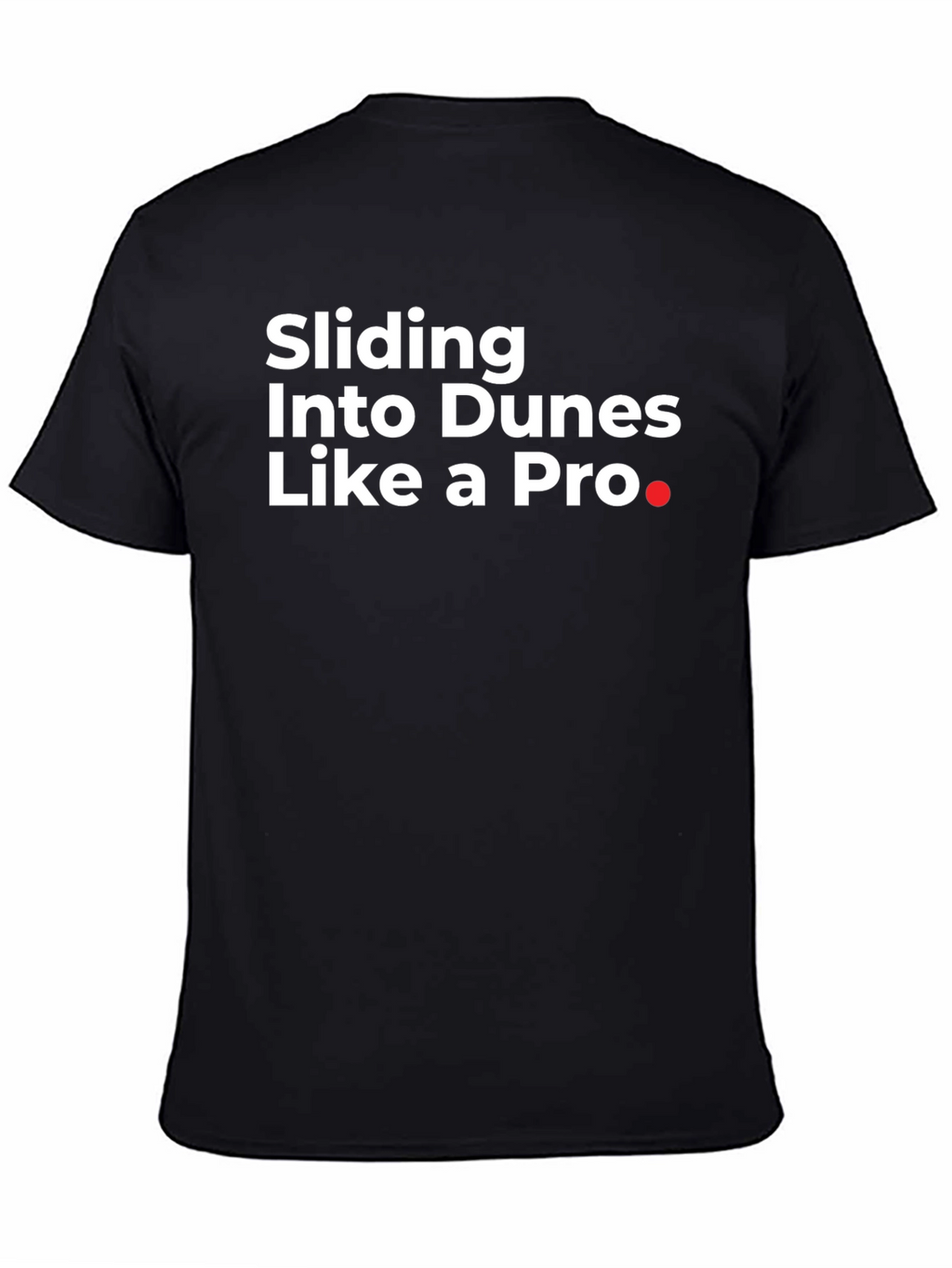 Sliding Into Dunes Like a Pro Black T-Shirt