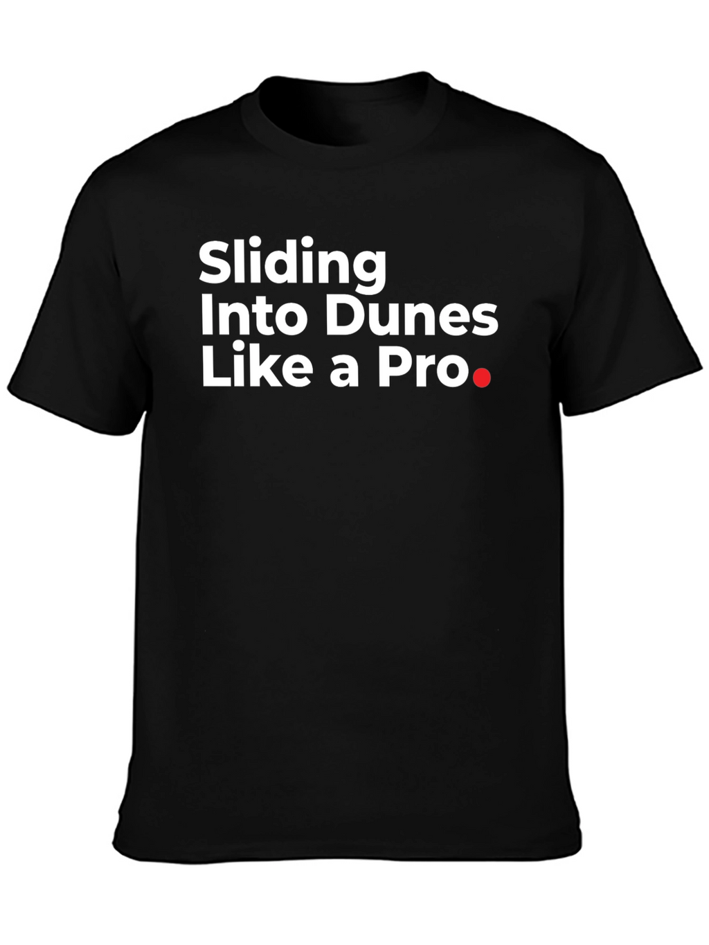 Sliding Into Dunes Like a Pro Black T-Shirt