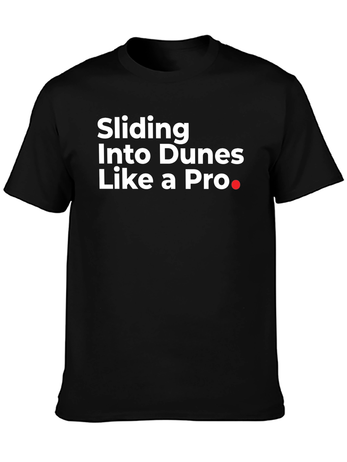 Sliding Into Dunes Like a Pro Black T-Shirt