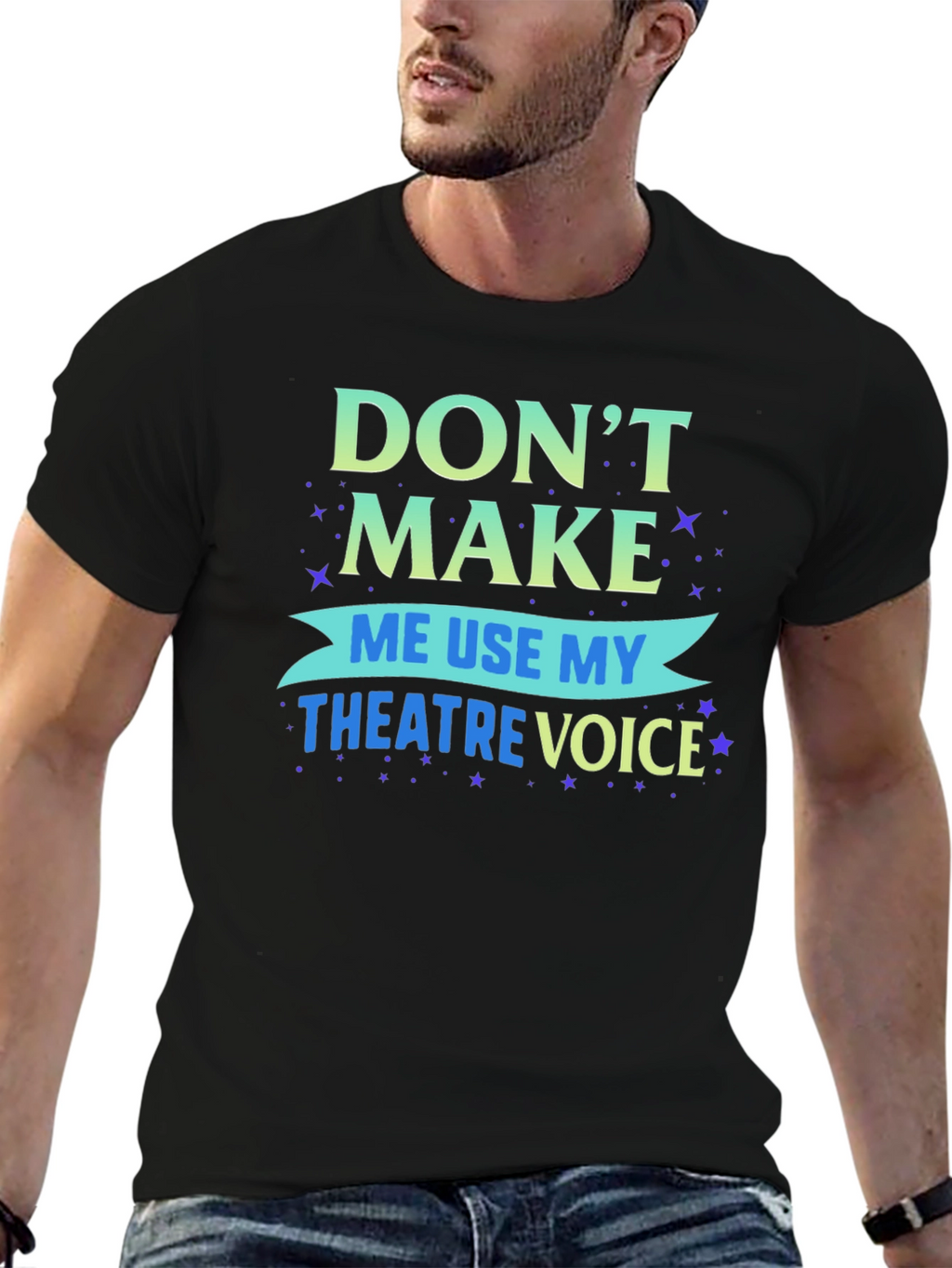 Dont Make Me Use My Theatre Voice T-Shirt