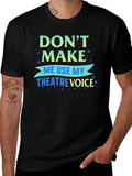 Dont Make Me Use My Theatre Voice T-Shirt