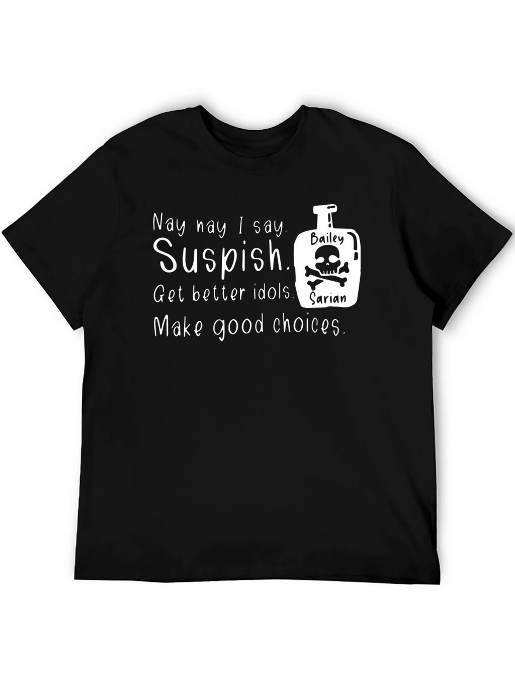 Suspish T-Shirt: Get Better Idols & Make Good Choices!