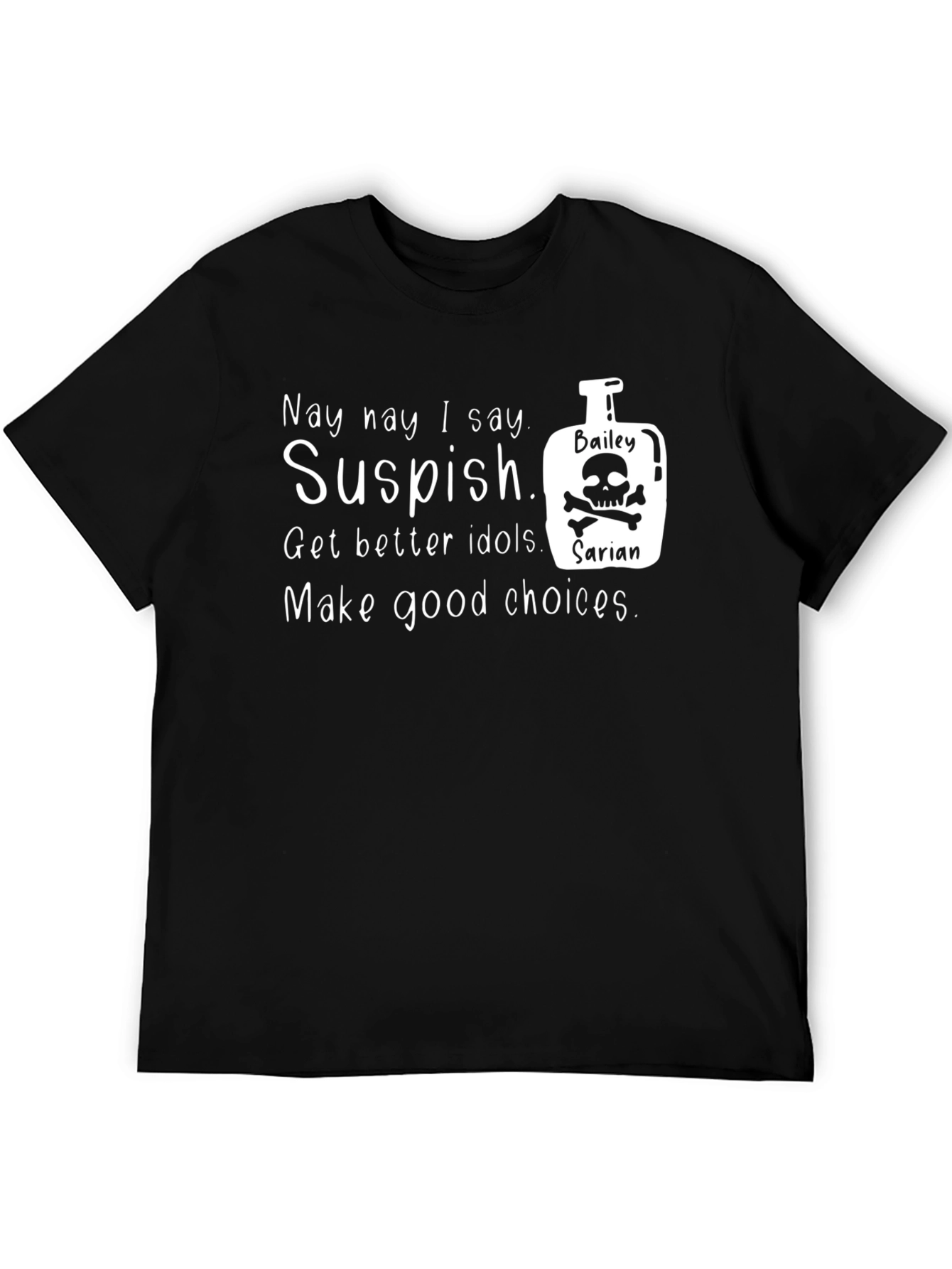 Suspish T-Shirt: Get Better Idols & Make Good Choices!