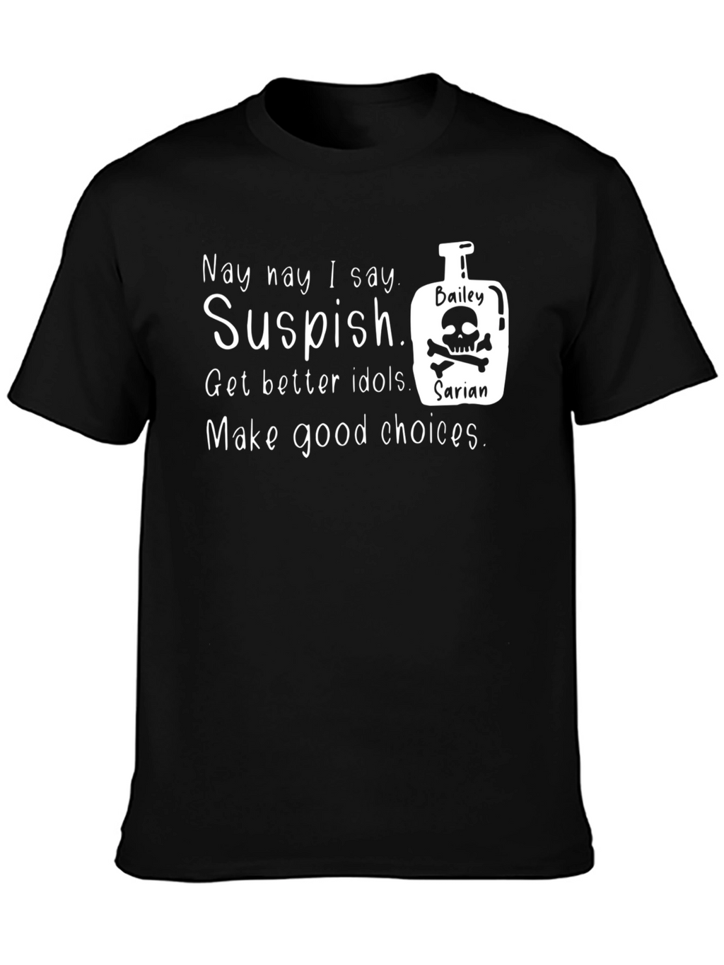 Suspish T-Shirt: Get Better Idols & Make Good Choices!