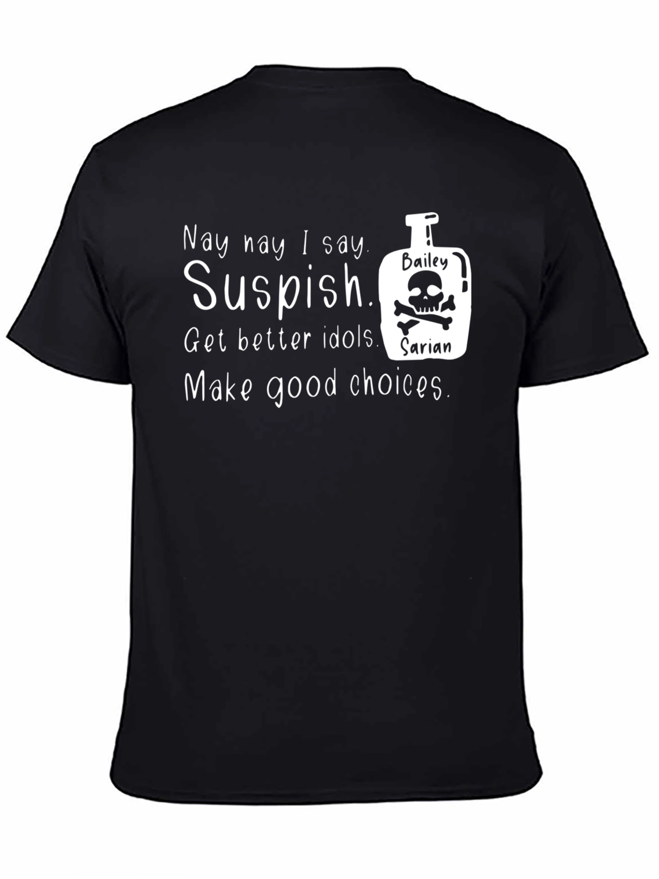 Suspish T-Shirt: Get Better Idols & Make Good Choices!