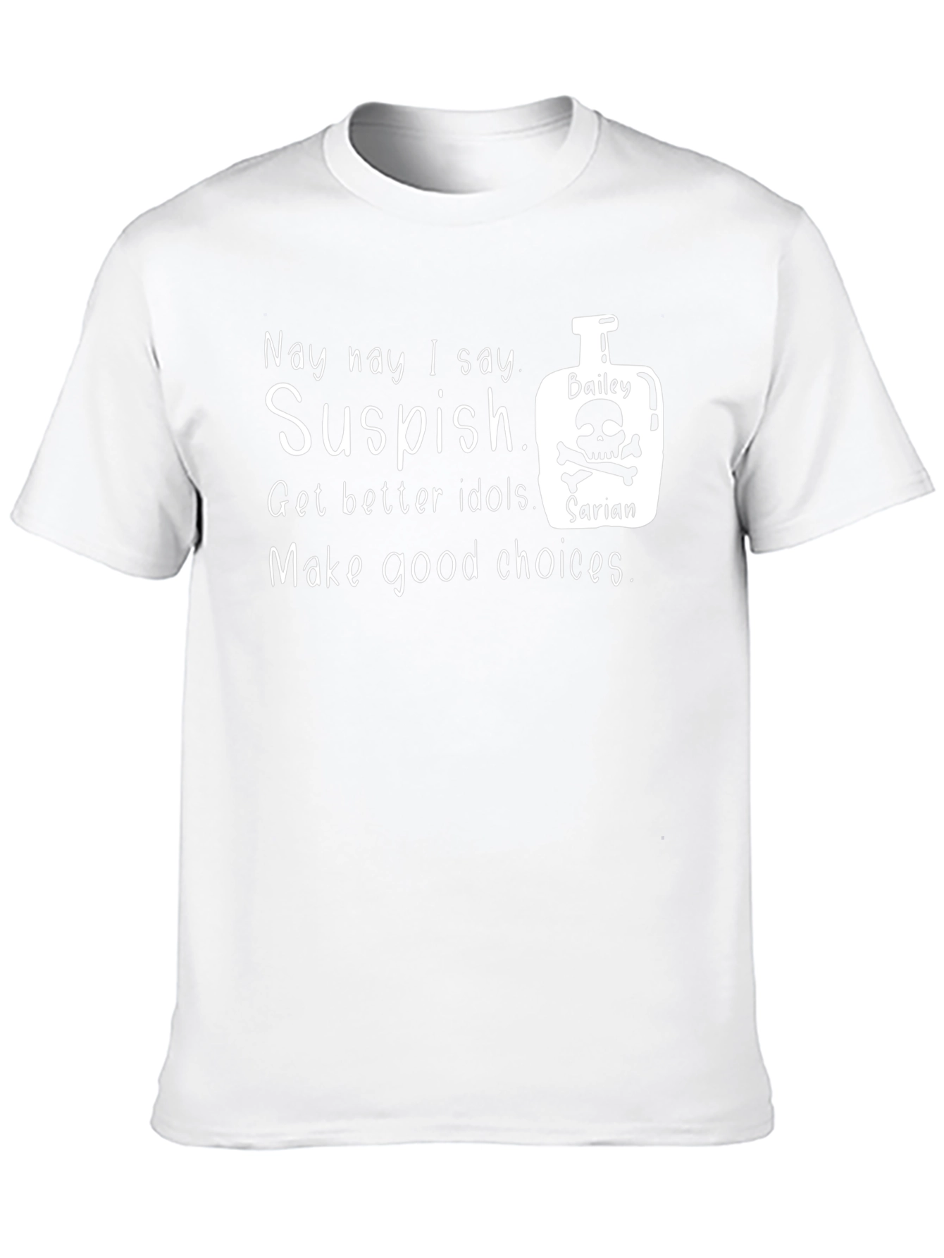 Suspish T-Shirt: Get Better Idols & Make Good Choices!