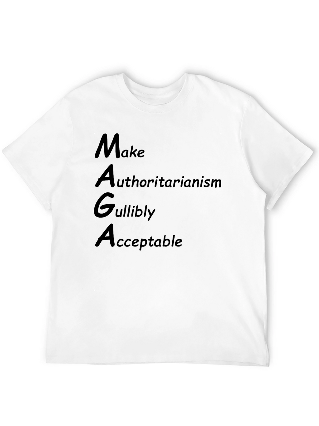 MAGA Parody T-Shirt: Make Authoritarianism Gullibly Acceptable
