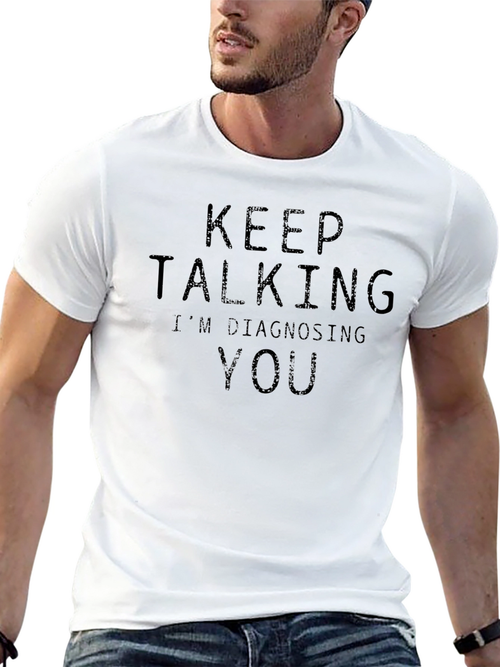 Keep Talking Im Diagnosing You - Funny Sarcastic T-Shirt