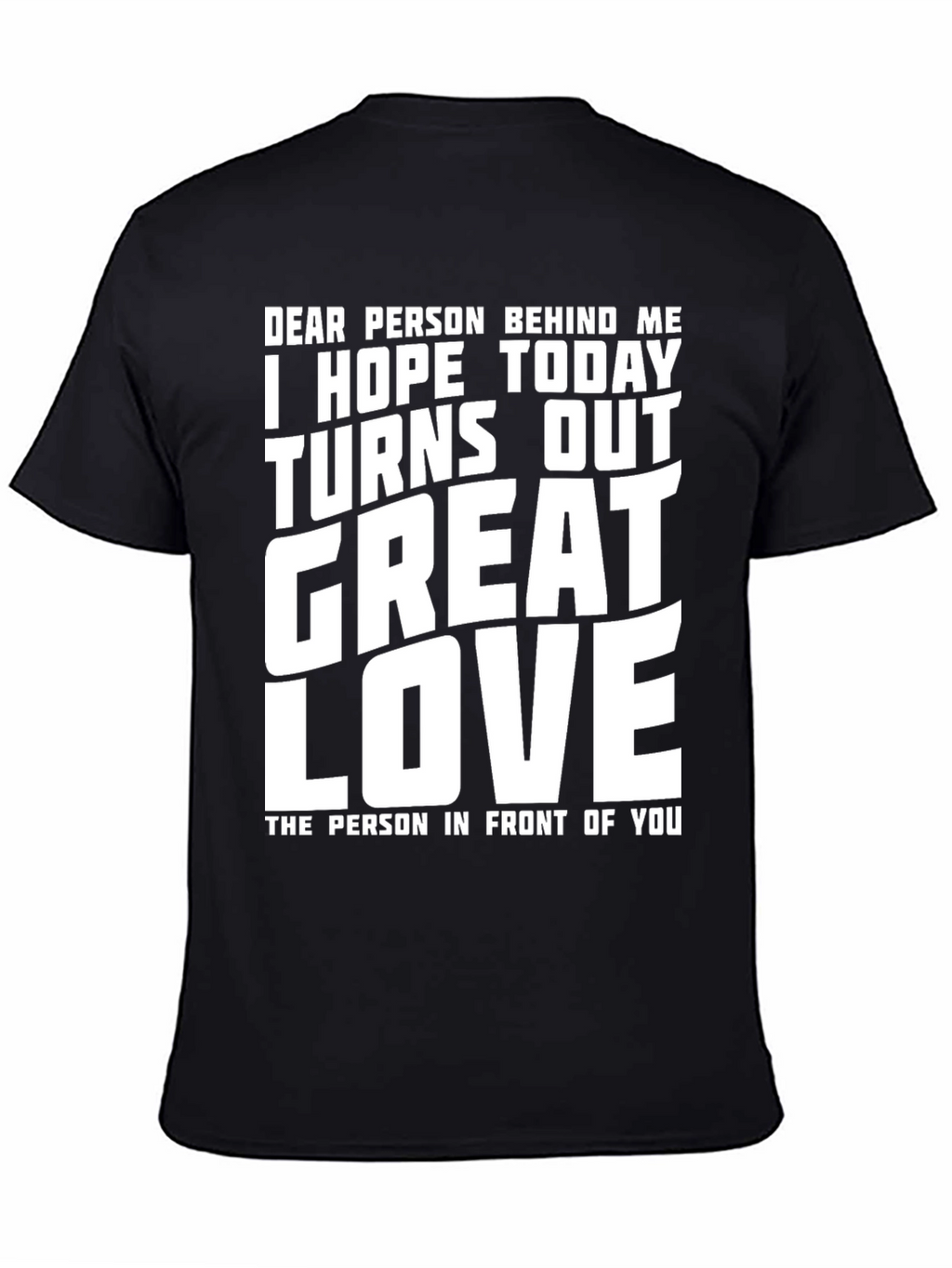 Funny Graphic T-Shirt - Great Day Love Message
