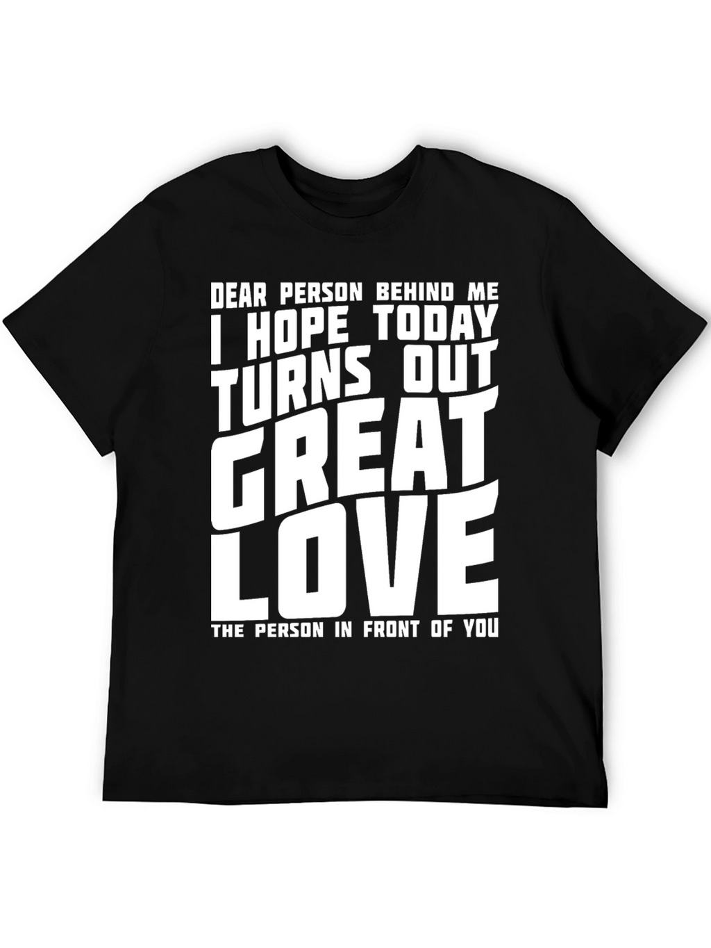 Funny Graphic T-Shirt - Great Day Love Message