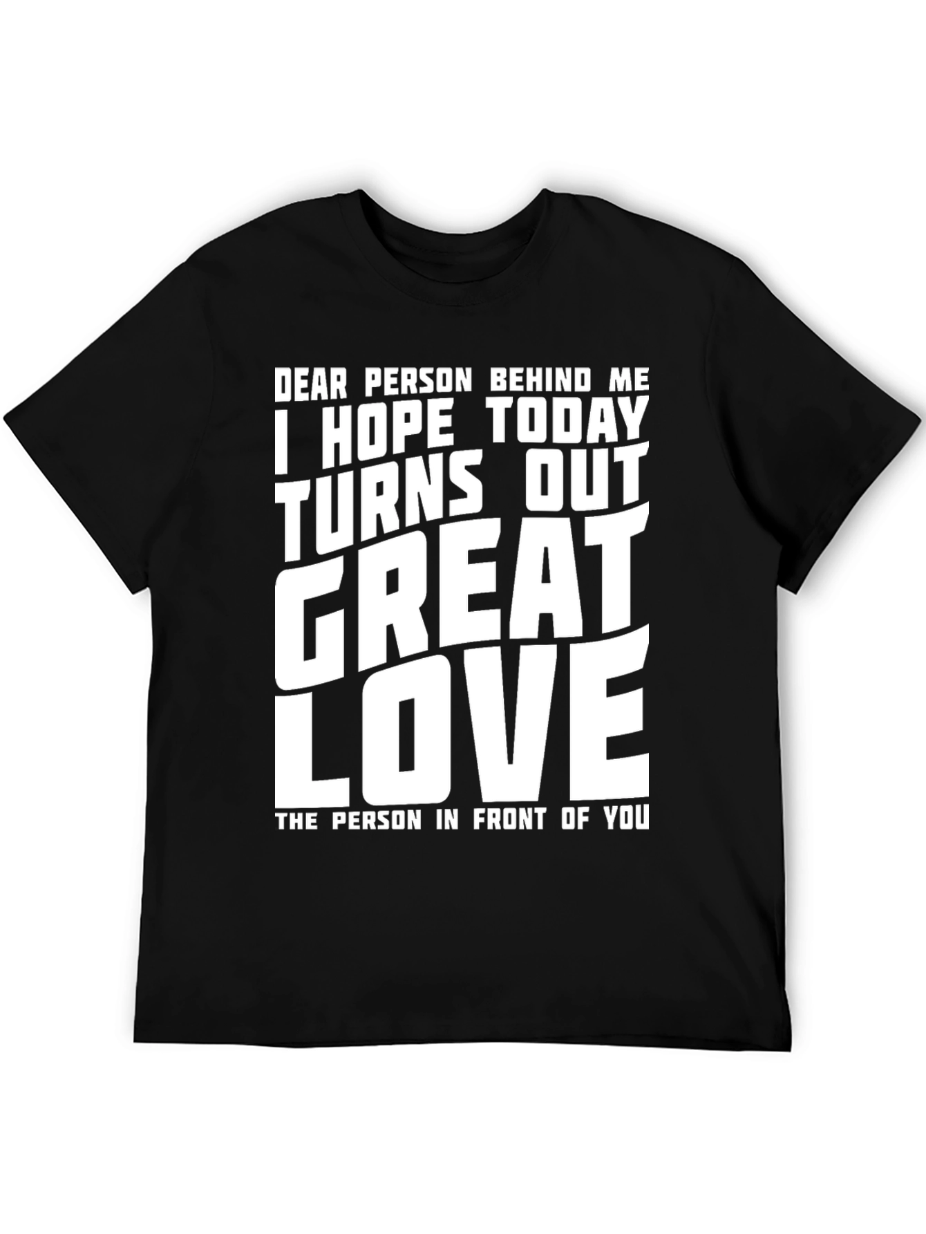 Funny Graphic T-Shirt - Great Day Love Message