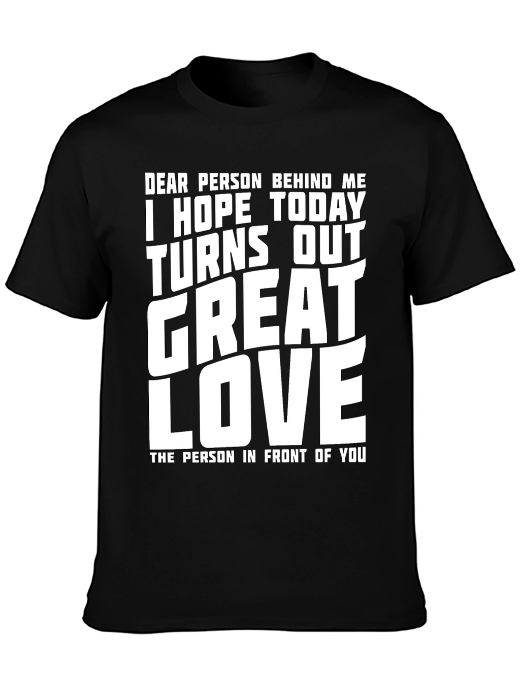 Funny Graphic T-Shirt - Great Day Love Message