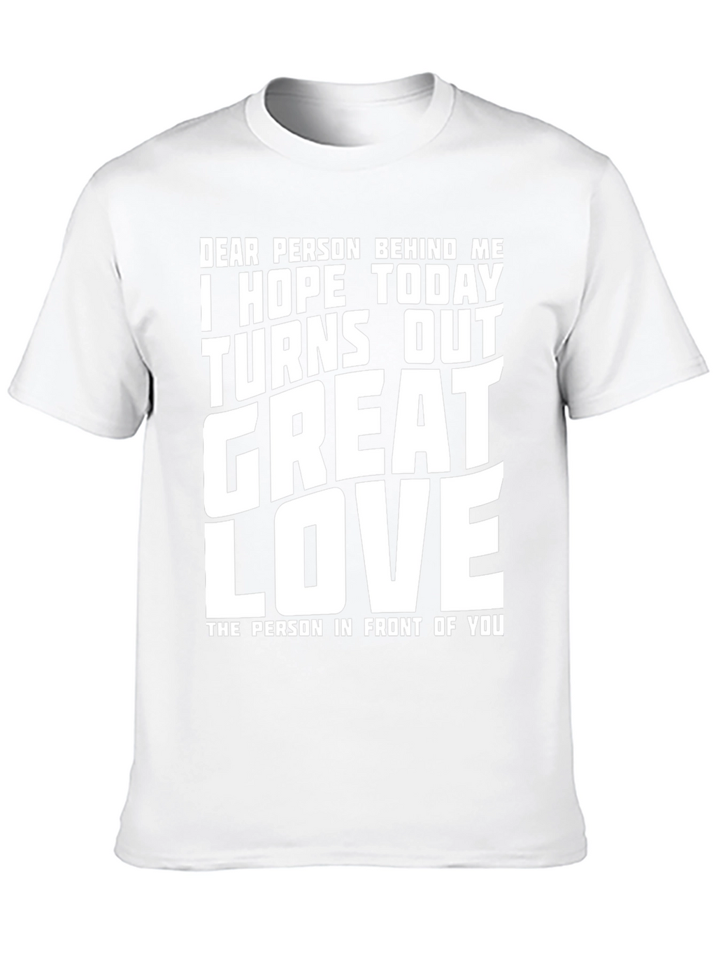 Funny Graphic T-Shirt - Great Day Love Message