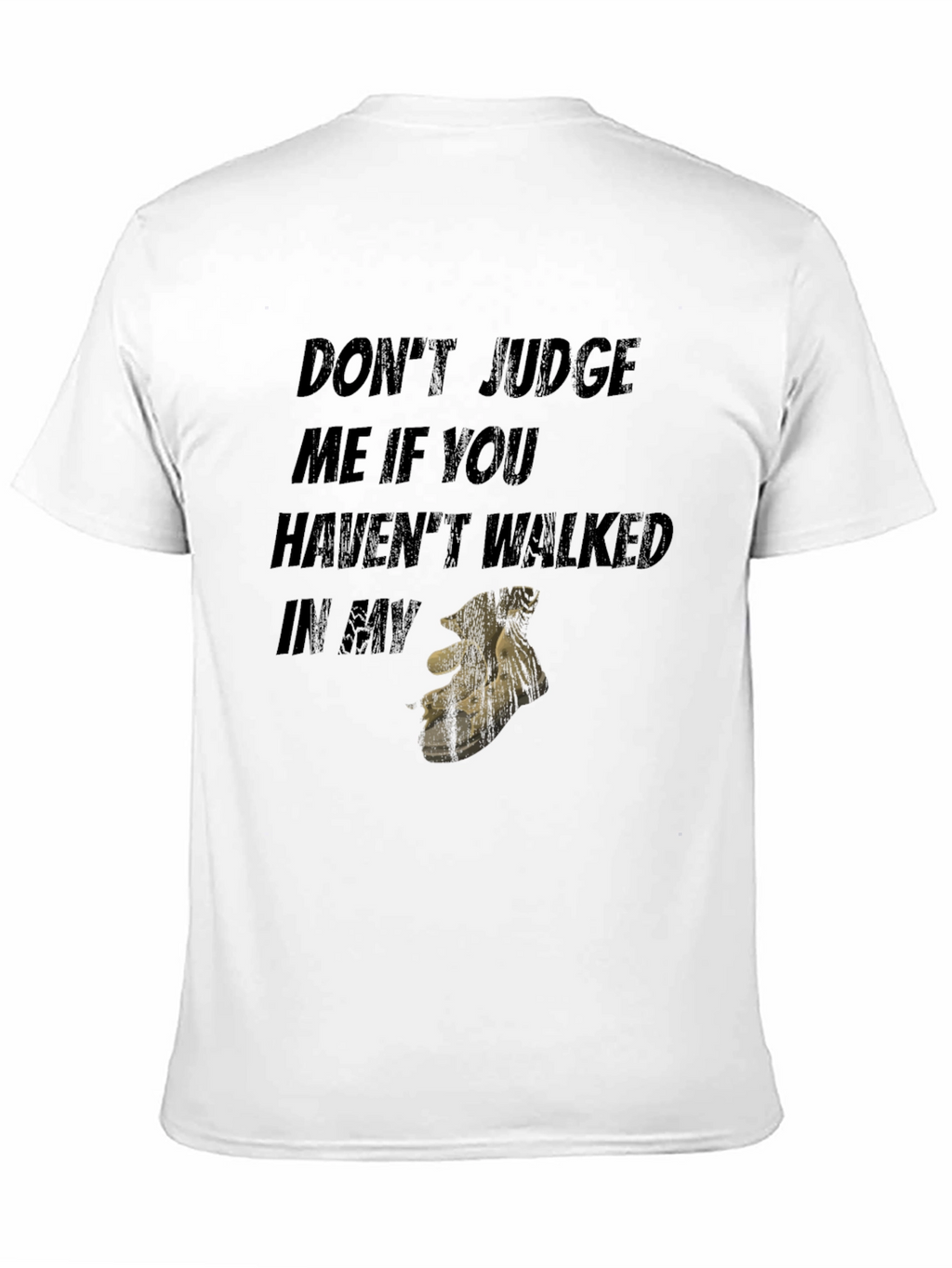 Dont Judge Me If You Havent Walked T-Shirt