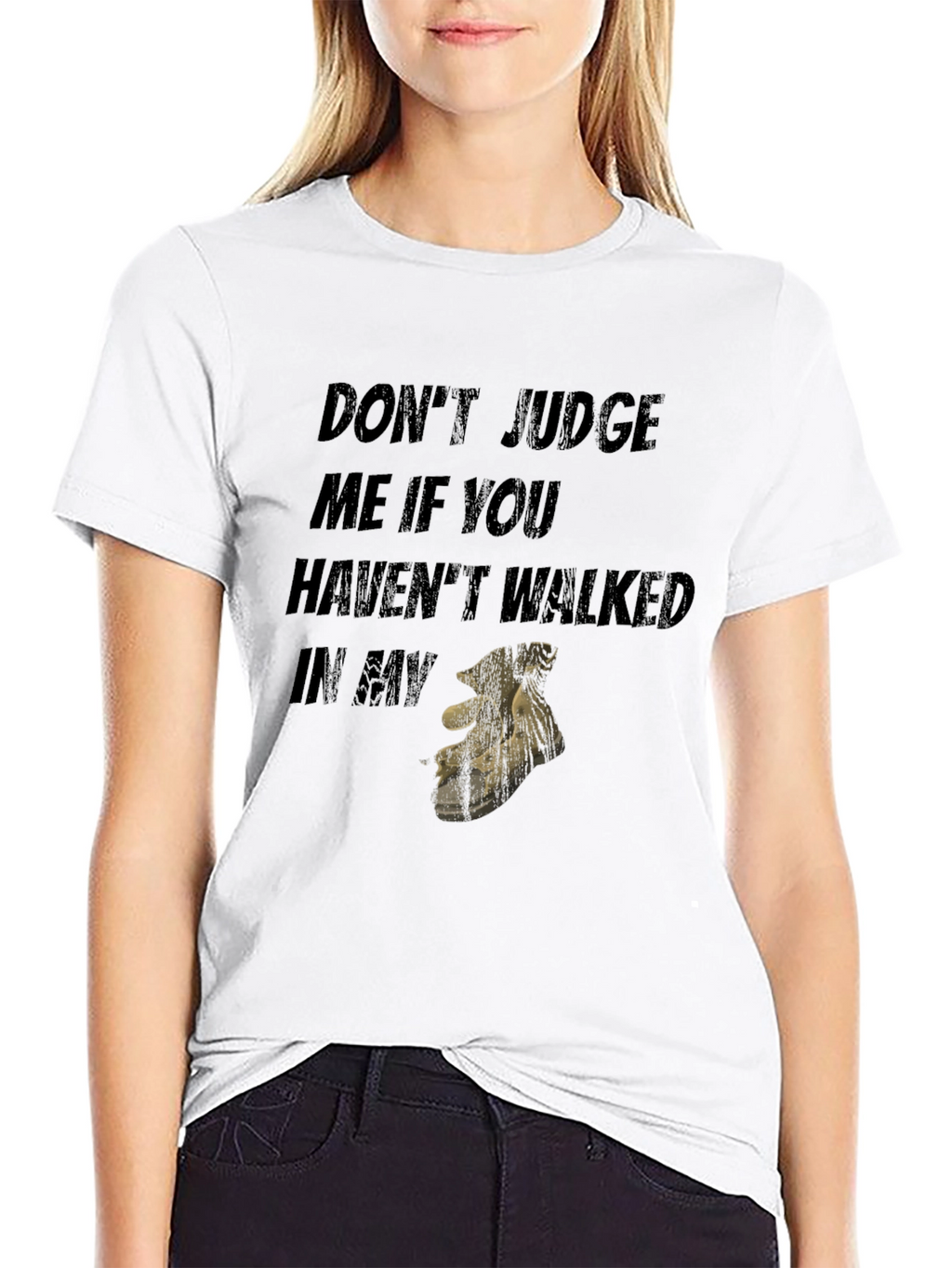 Dont Judge Me If You Havent Walked T-Shirt