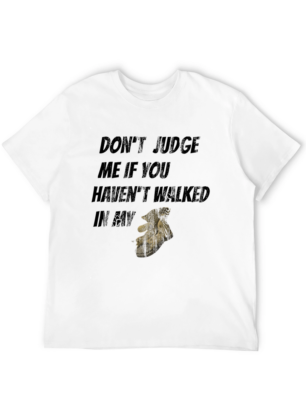 Dont Judge Me If You Havent Walked T-Shirt