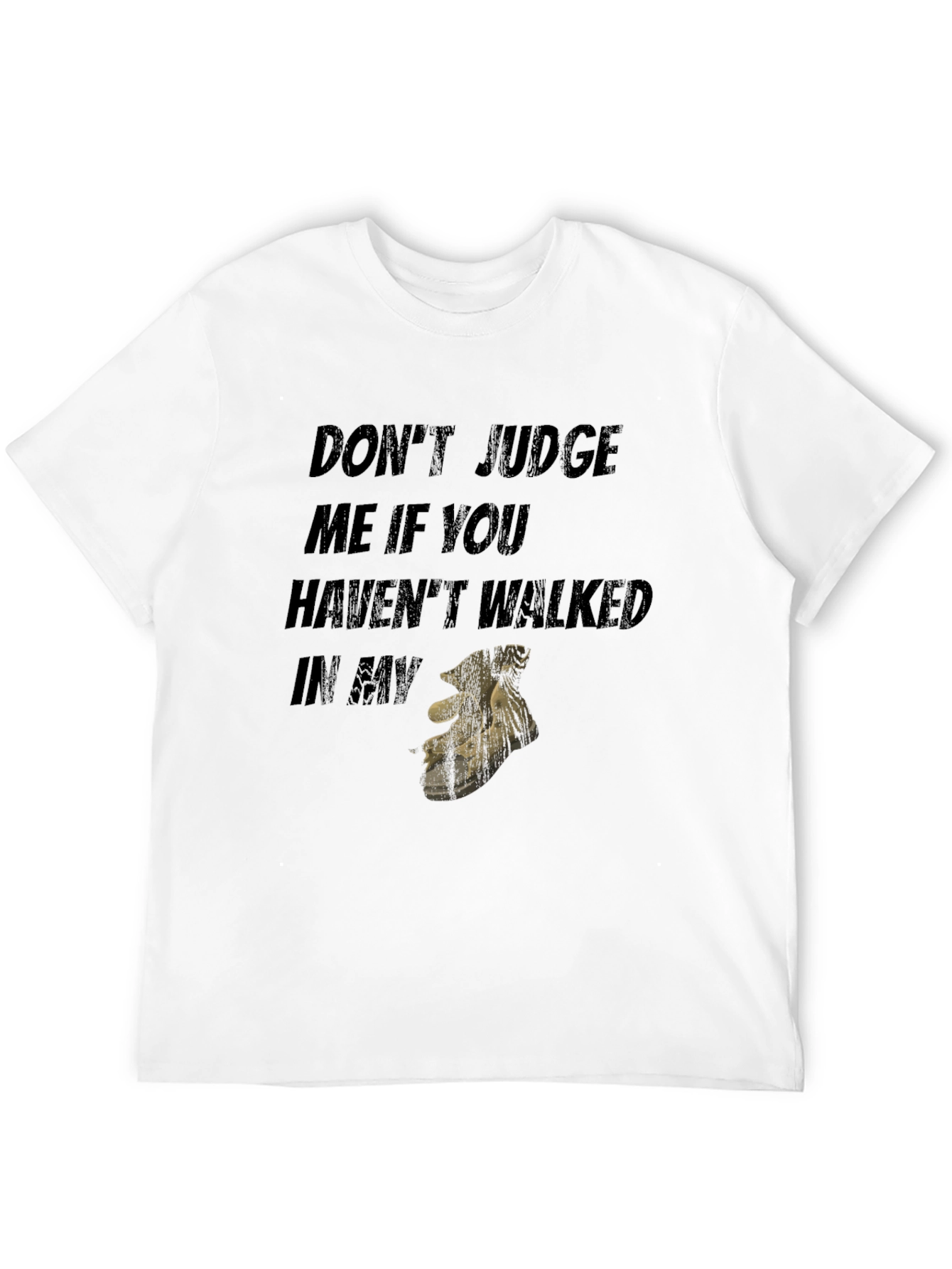Dont Judge Me If You Havent Walked T-Shirt