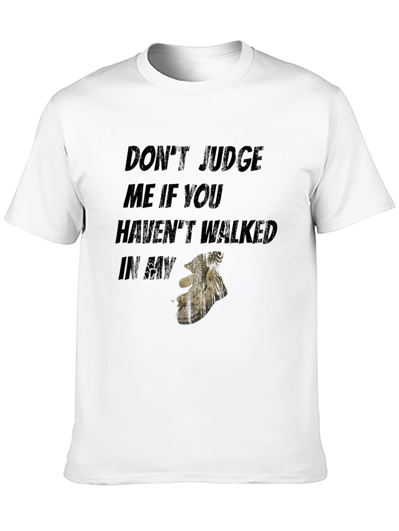 Dont Judge Me If You Havent Walked T-Shirt