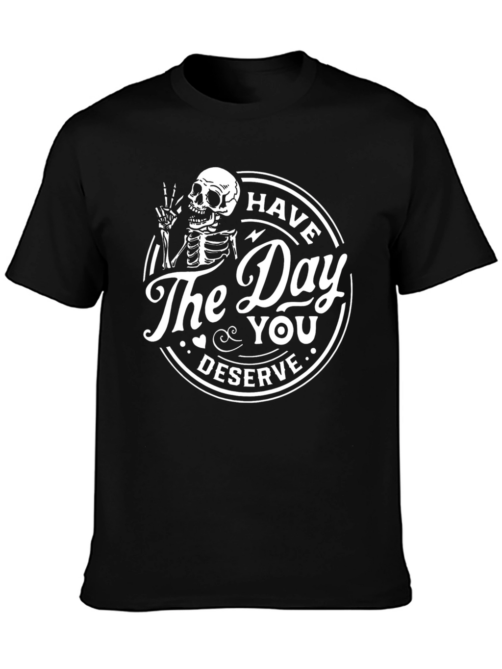 Have the Day You Deserve Skeleton Graphic T-Shirt