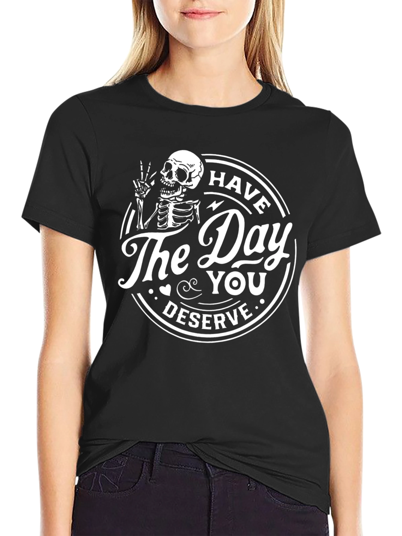 Have the Day You Deserve Skeleton Graphic T-Shirt
