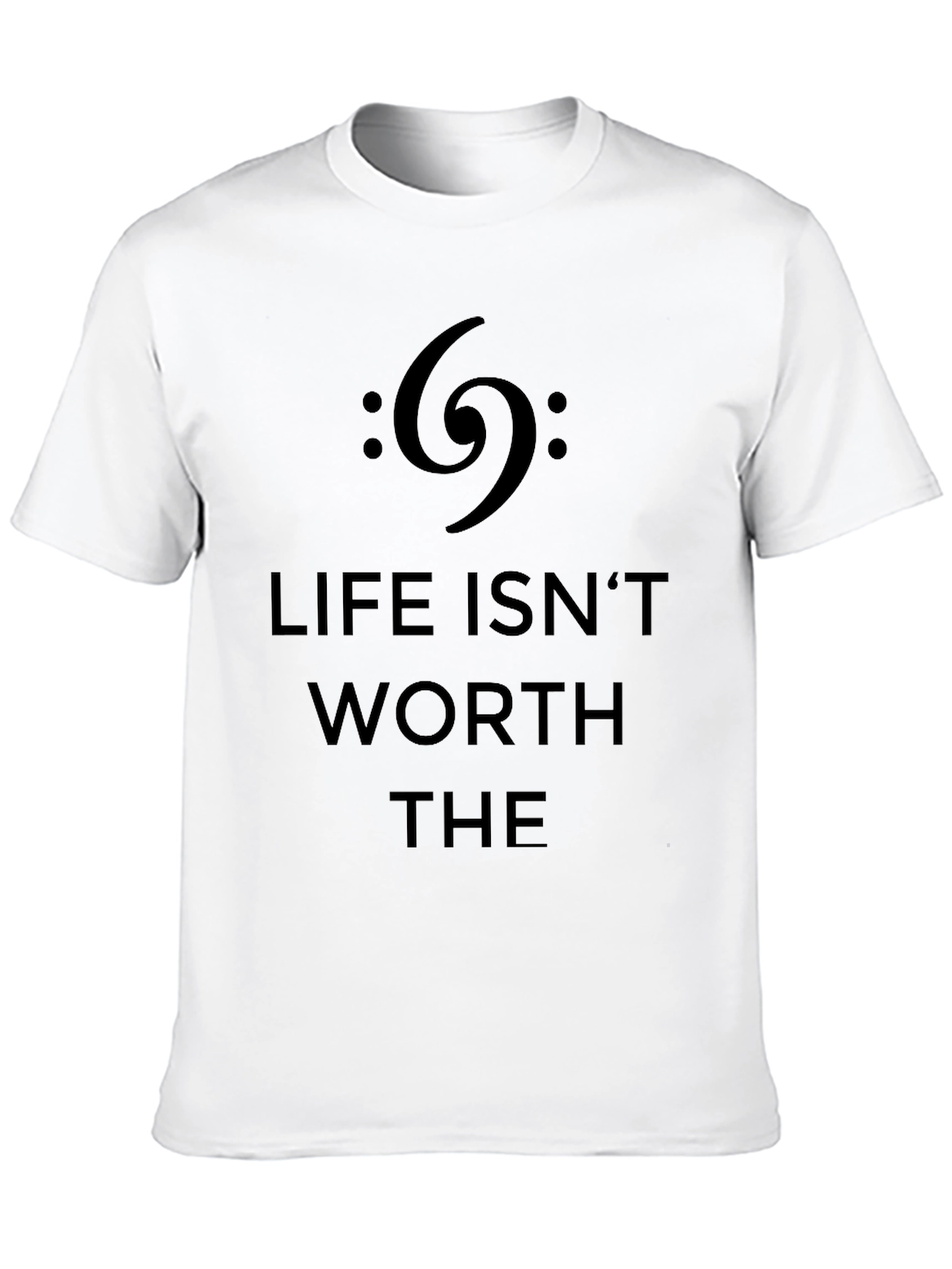 Life Isnt Worth The Bass Clef Black T-Shirt