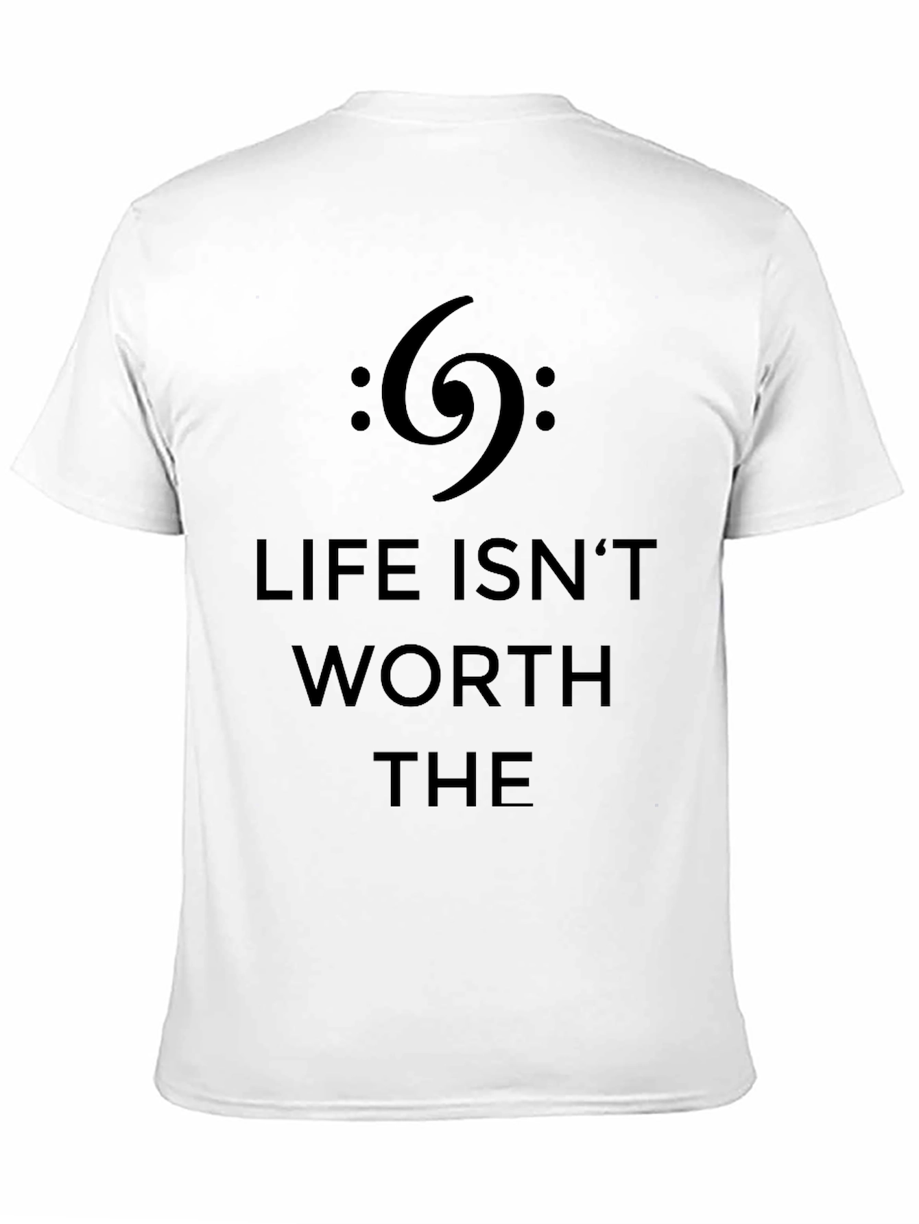 Life Isnt Worth The Bass Clef Black T-Shirt