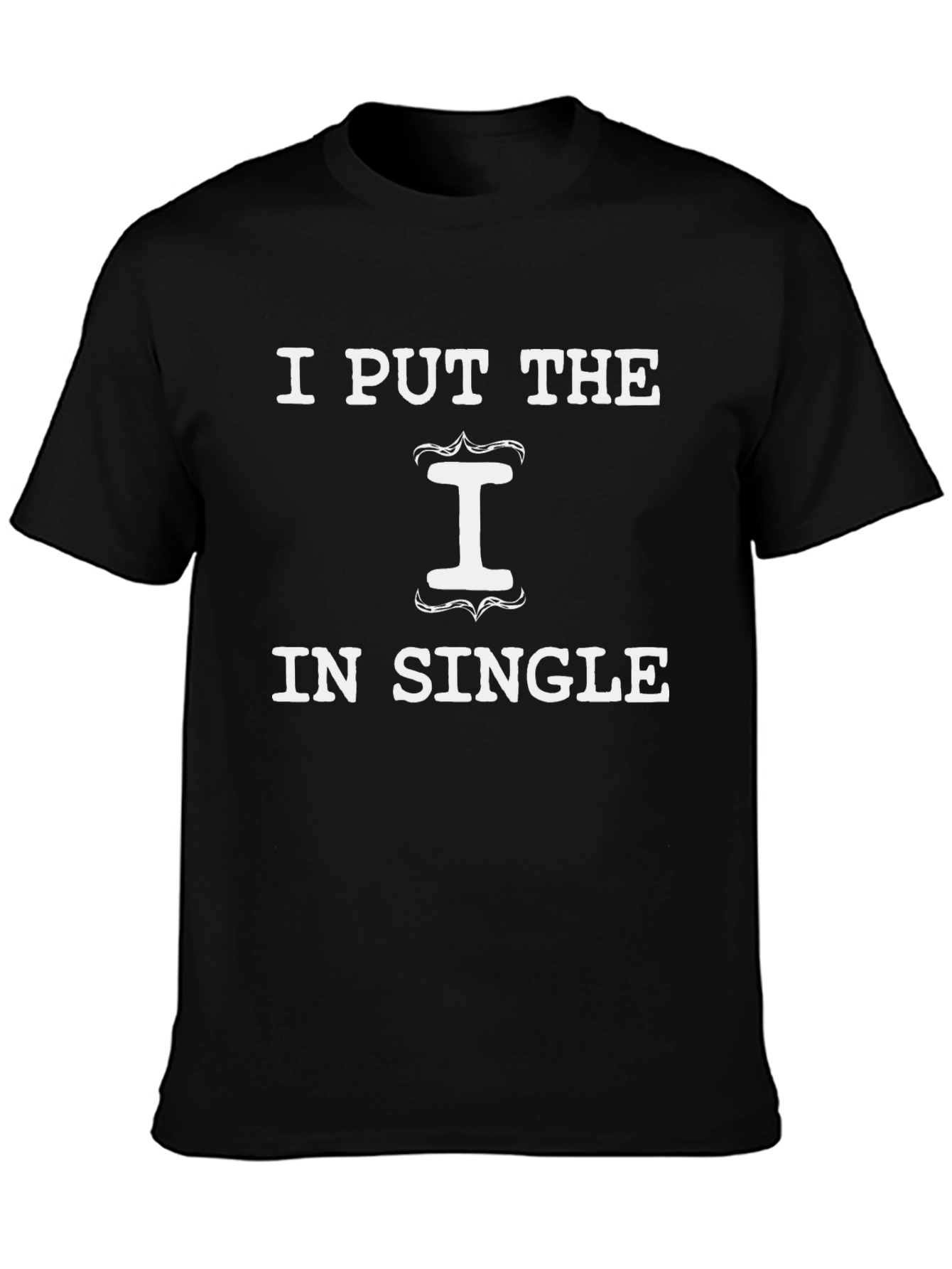 I Put The I In Single Graphic T-Shirt