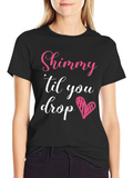 Shimmy Til You Drop Graphic Tee