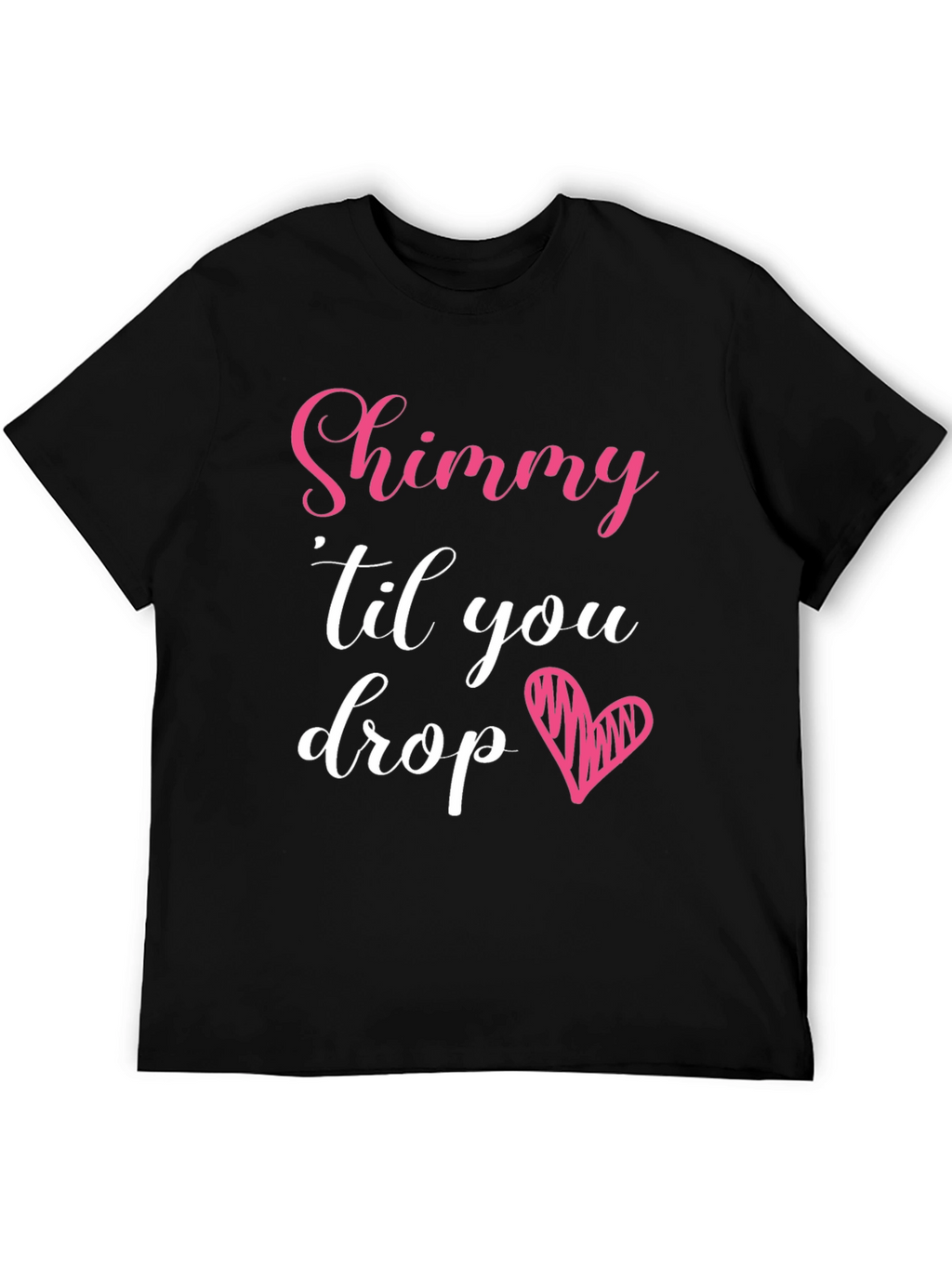 Shimmy Til You Drop Graphic Tee