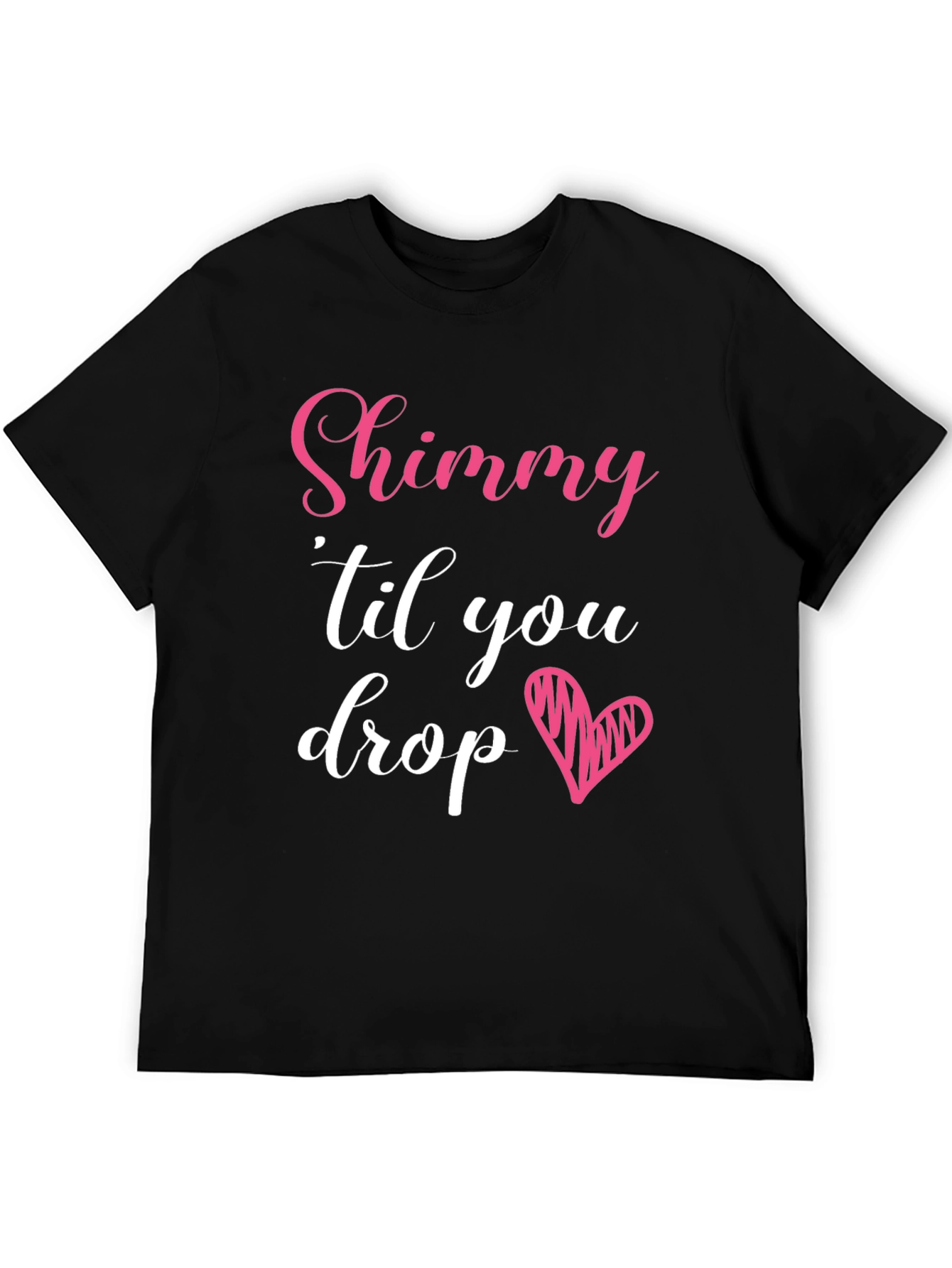 Shimmy Til You Drop Graphic Tee