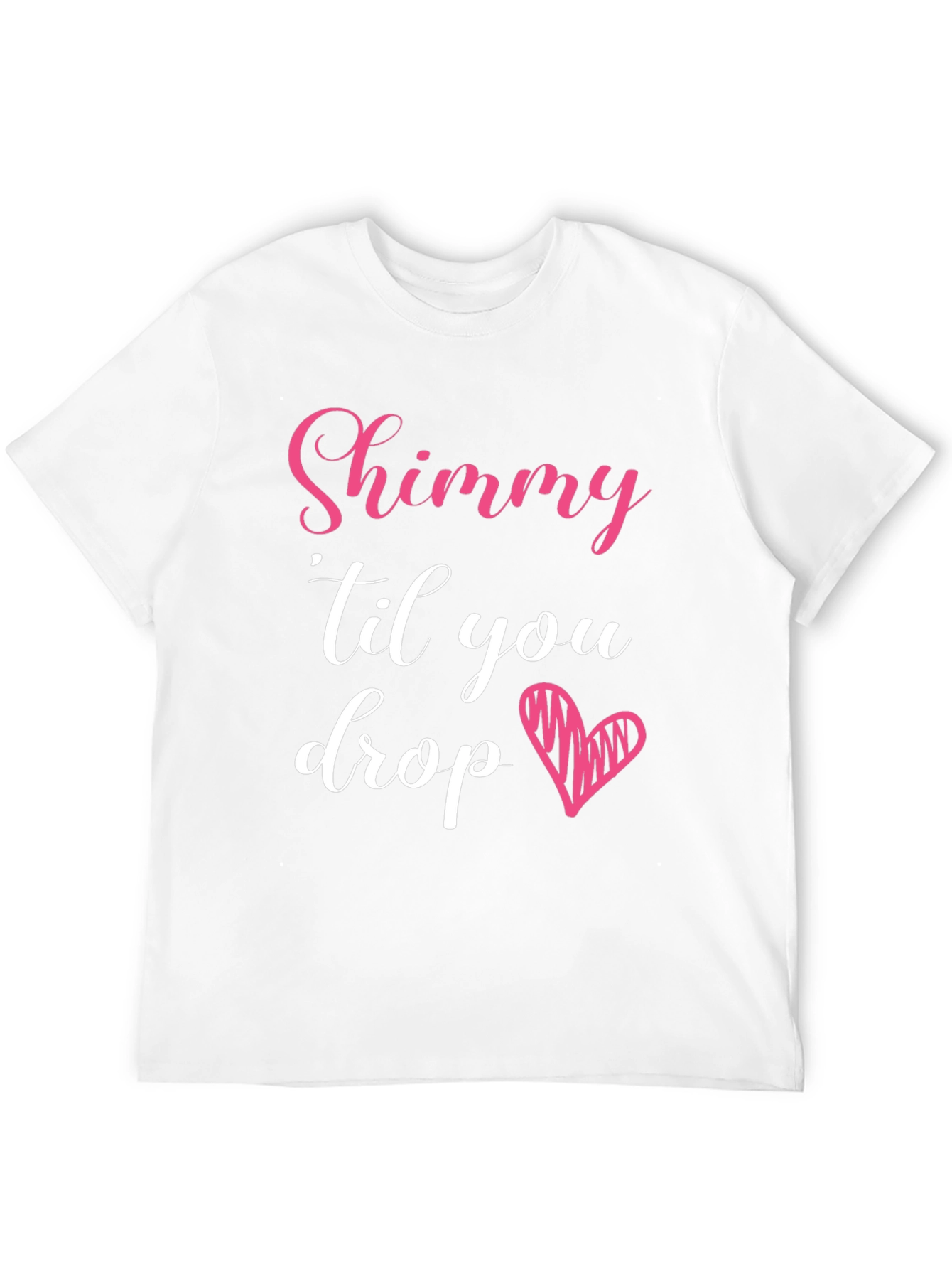 Shimmy Til You Drop Graphic Tee
