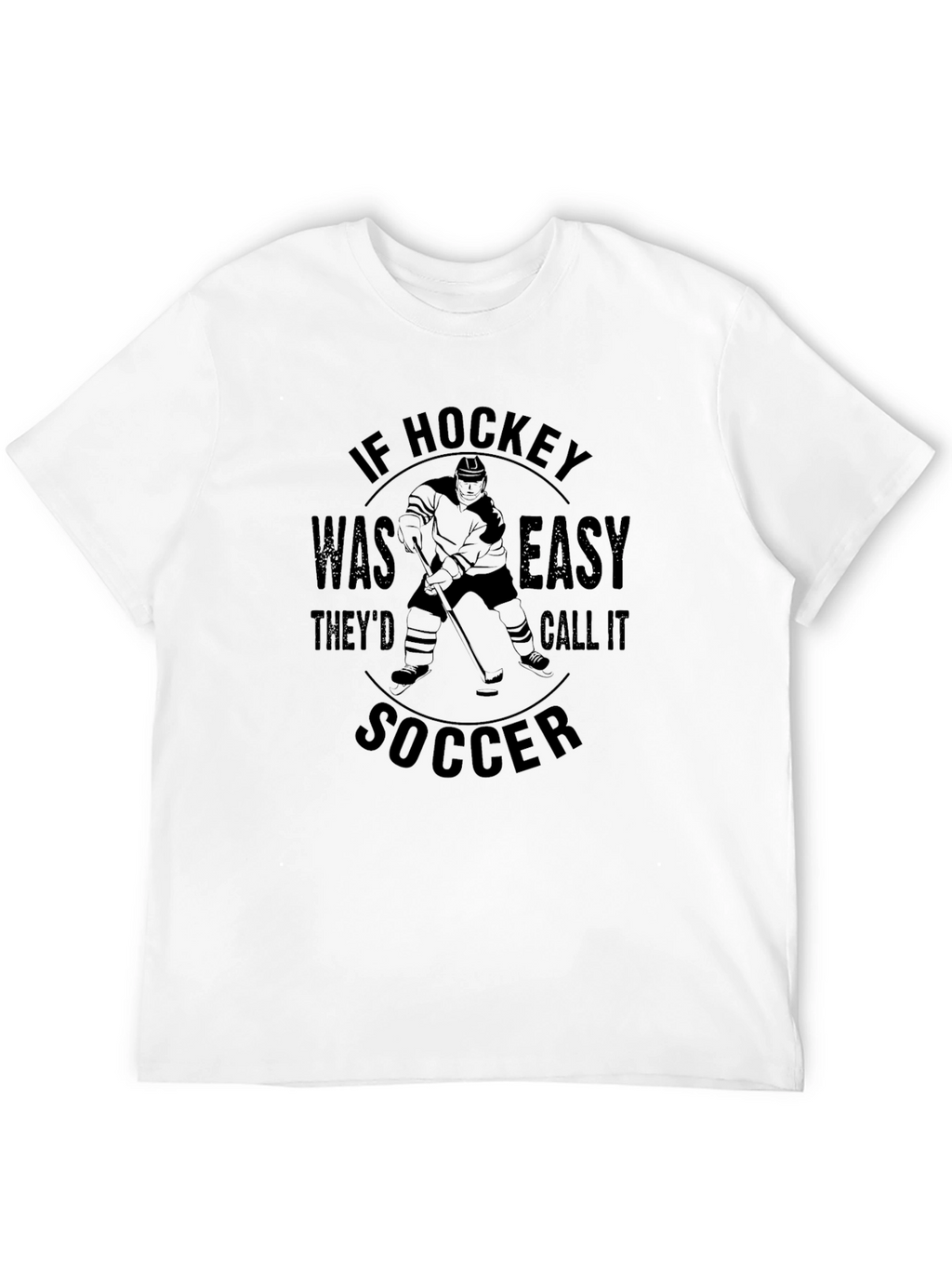 Funny Hockey T-Shirt - If Hockey Was Easy
