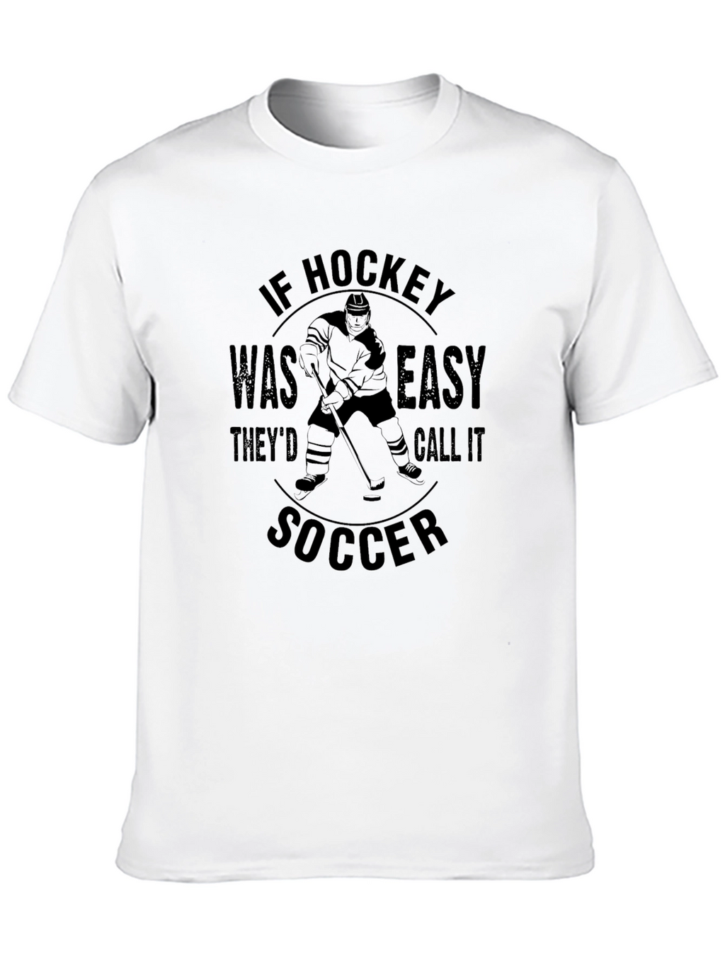 Funny Hockey T-Shirt - If Hockey Was Easy