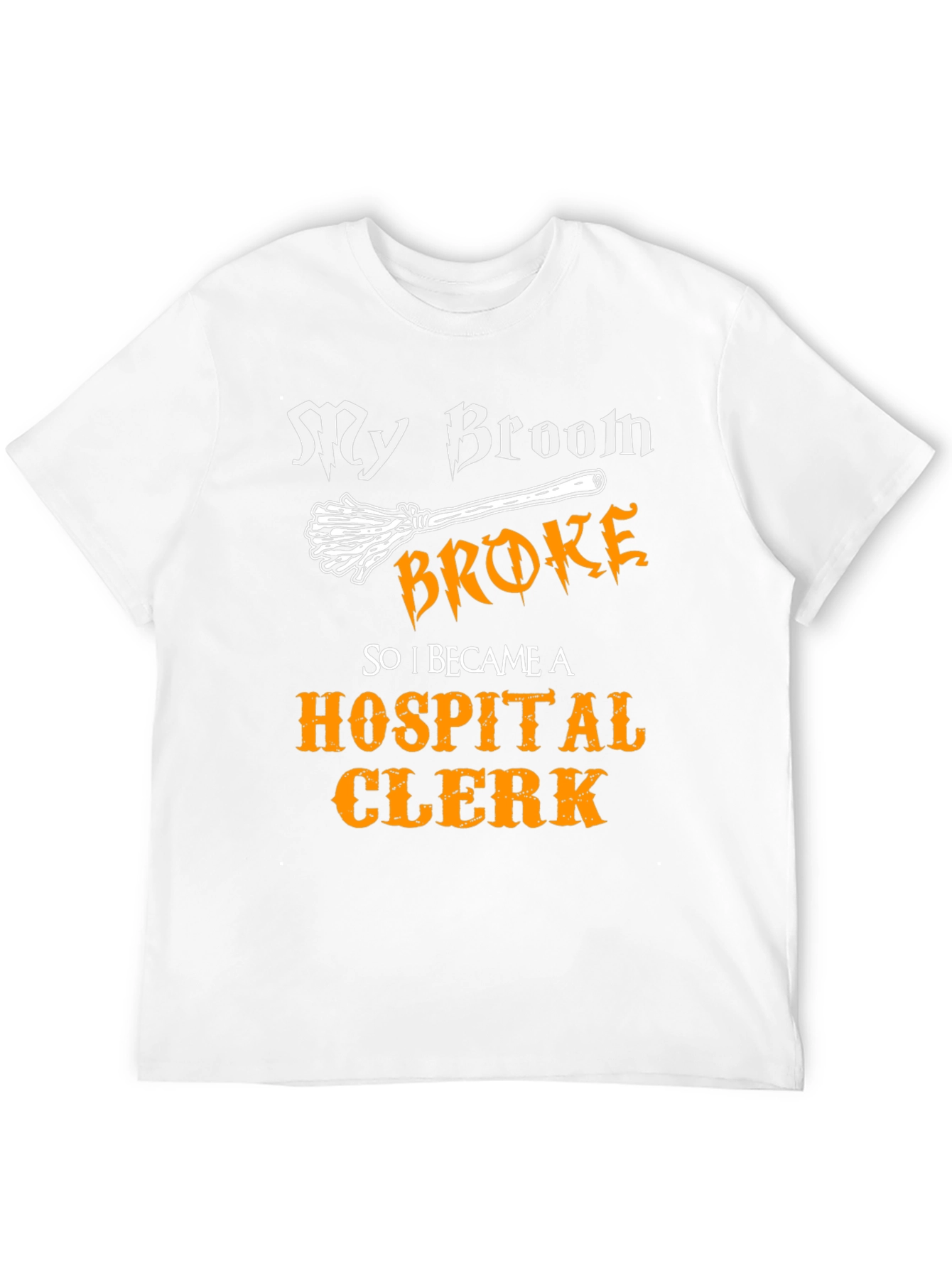 Funny My Broom Broke Hospital Clerk T-Shirt