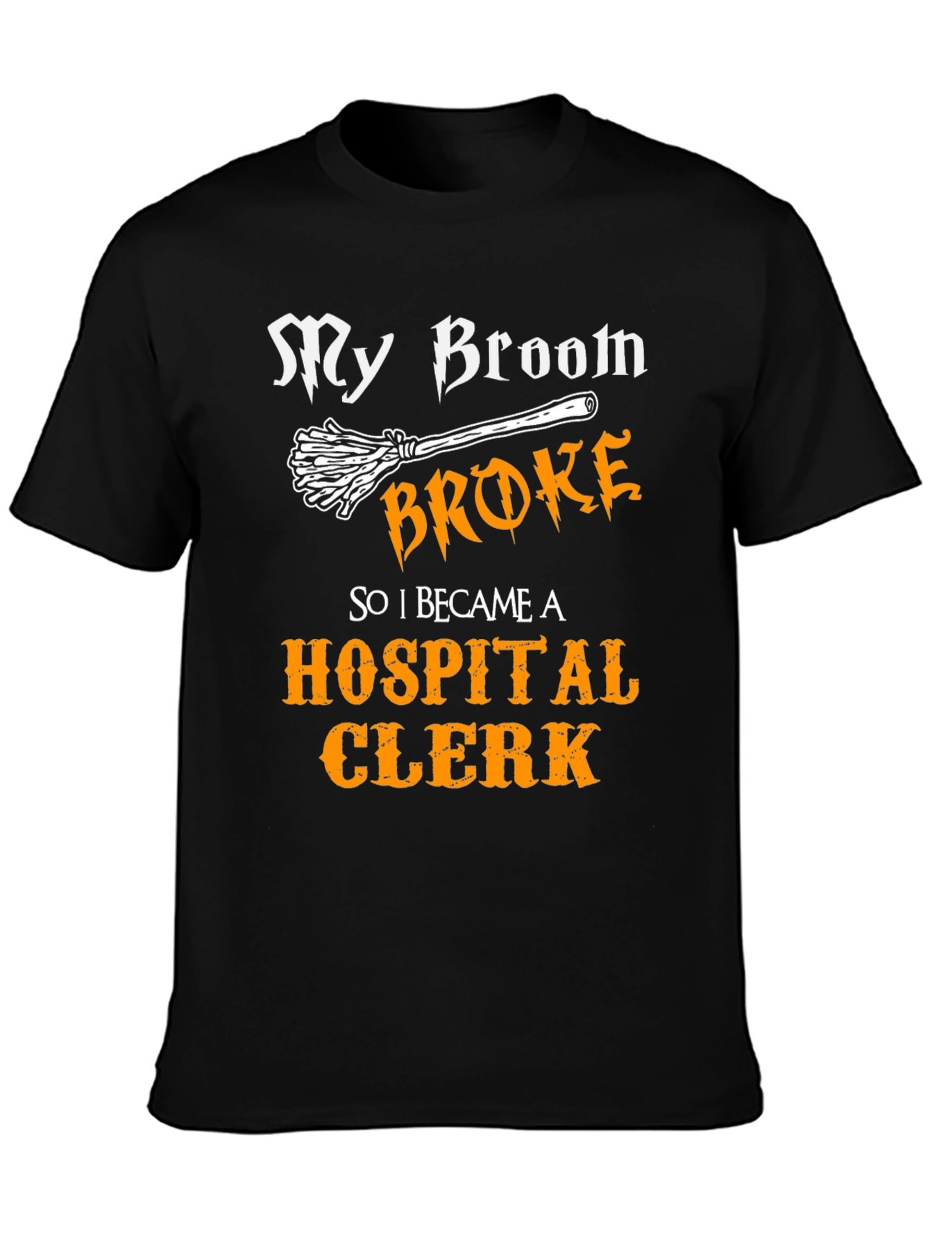 Funny My Broom Broke Hospital Clerk T-Shirt