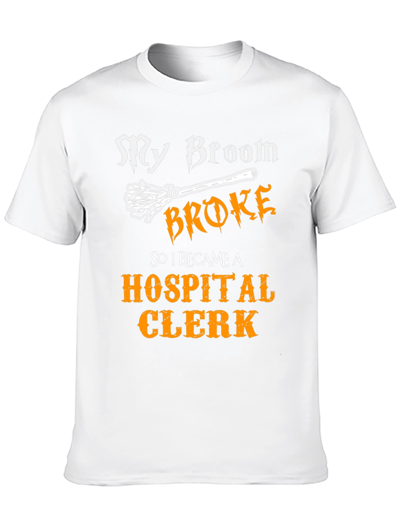 Funny My Broom Broke Hospital Clerk T-Shirt
