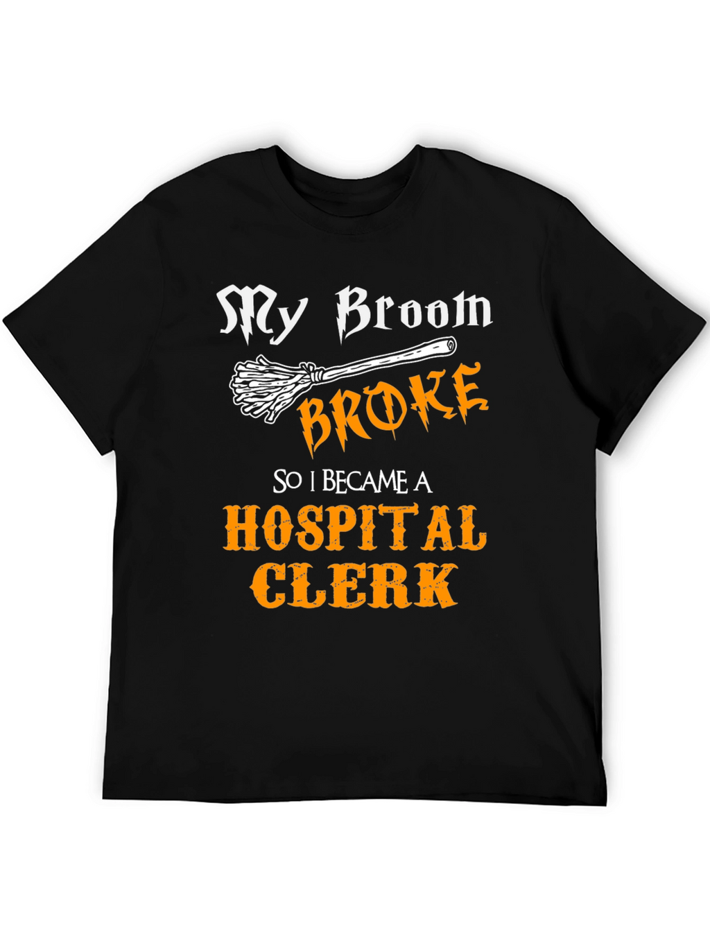 Funny My Broom Broke Hospital Clerk T-Shirt
