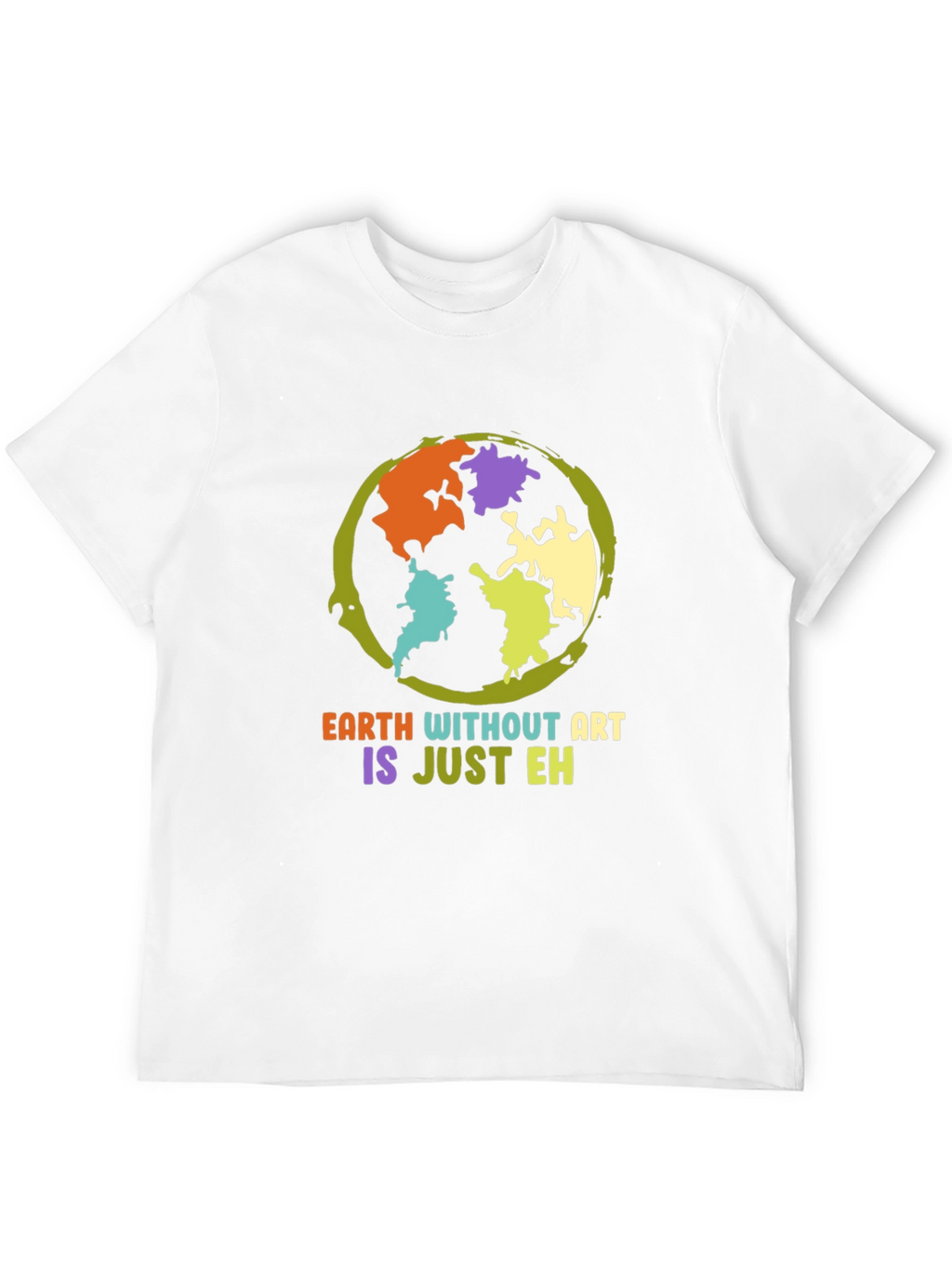 Earth Without Art T-Shirt - Artistic Statement