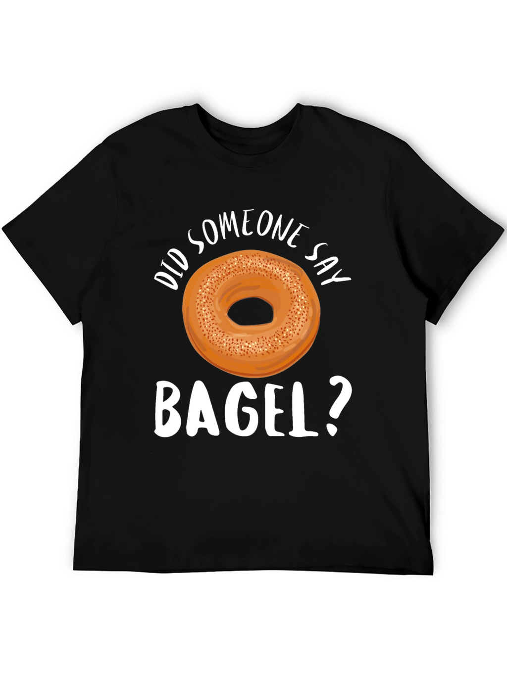 Did Someone Say Bagel? Graphic T-Shirt