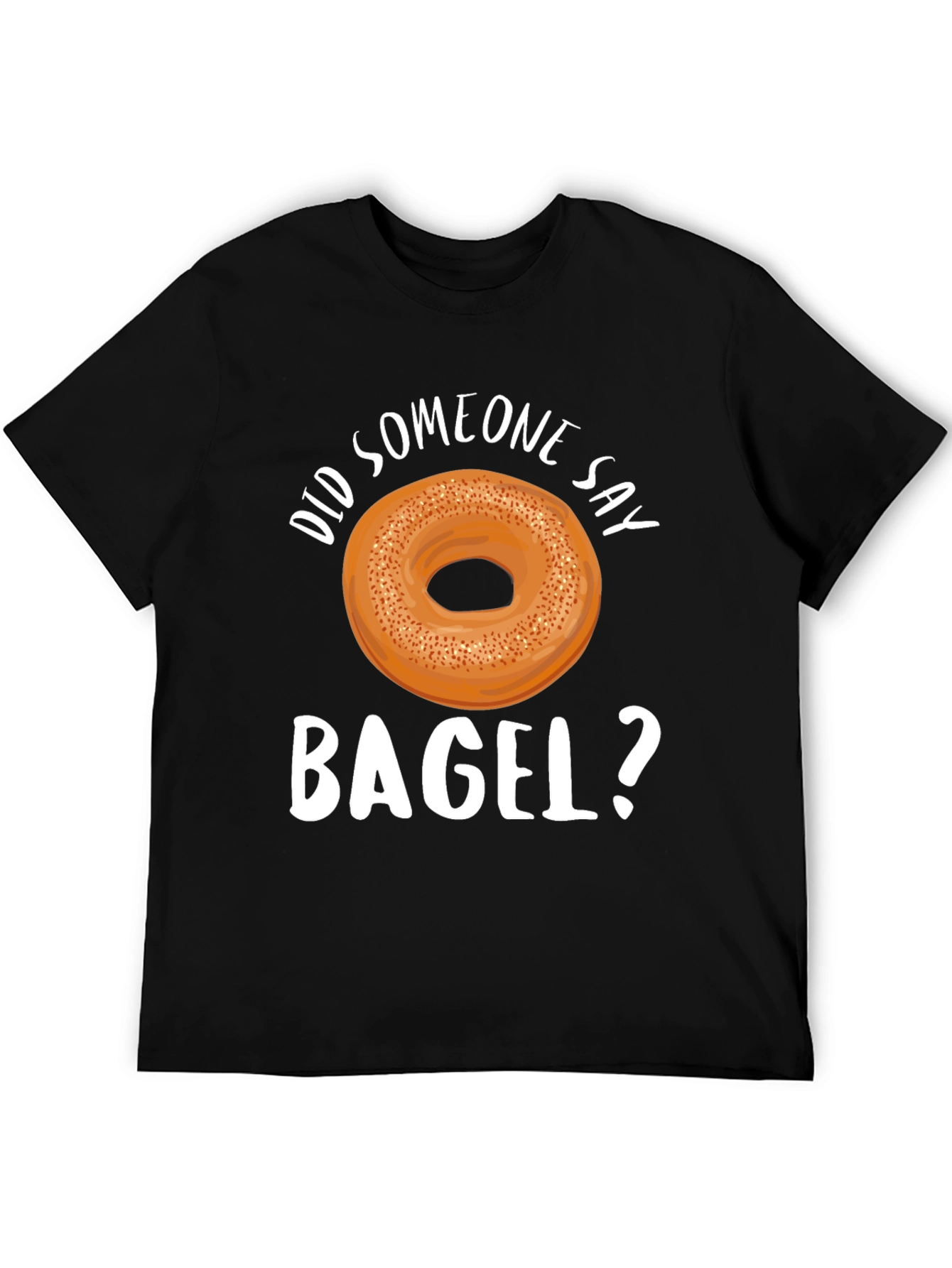 Did Someone Say Bagel? Graphic T-Shirt